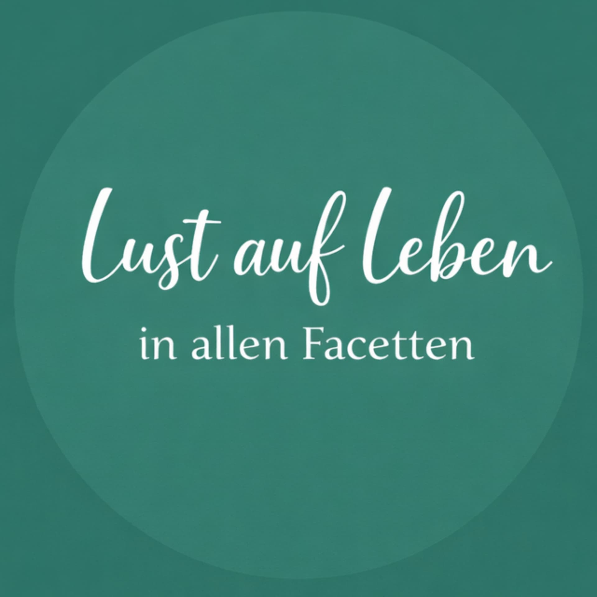 Lust auf Leben - in allen Facetten - Podcasts