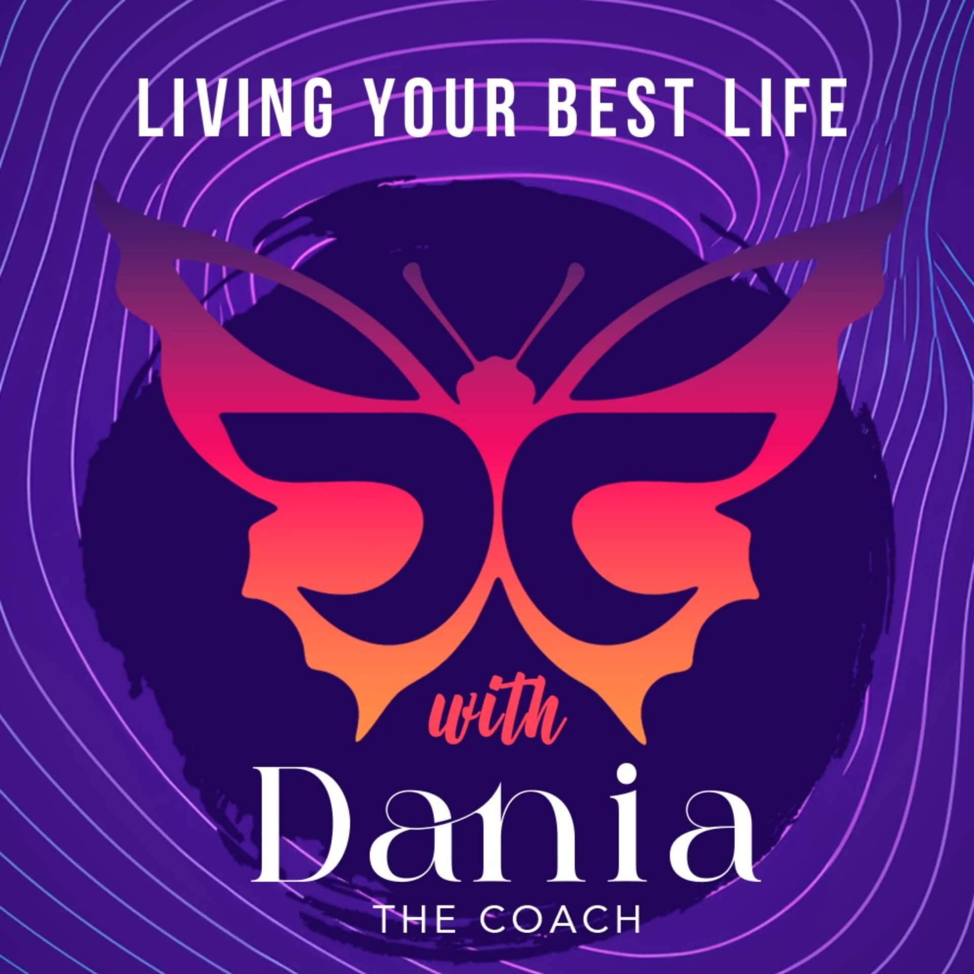Living Your Best Life with Dania the Coach - Podcasts