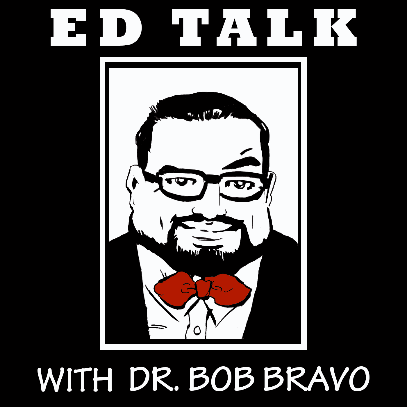 Ed Talk with Dr. Bob Bravo - Podcasts
