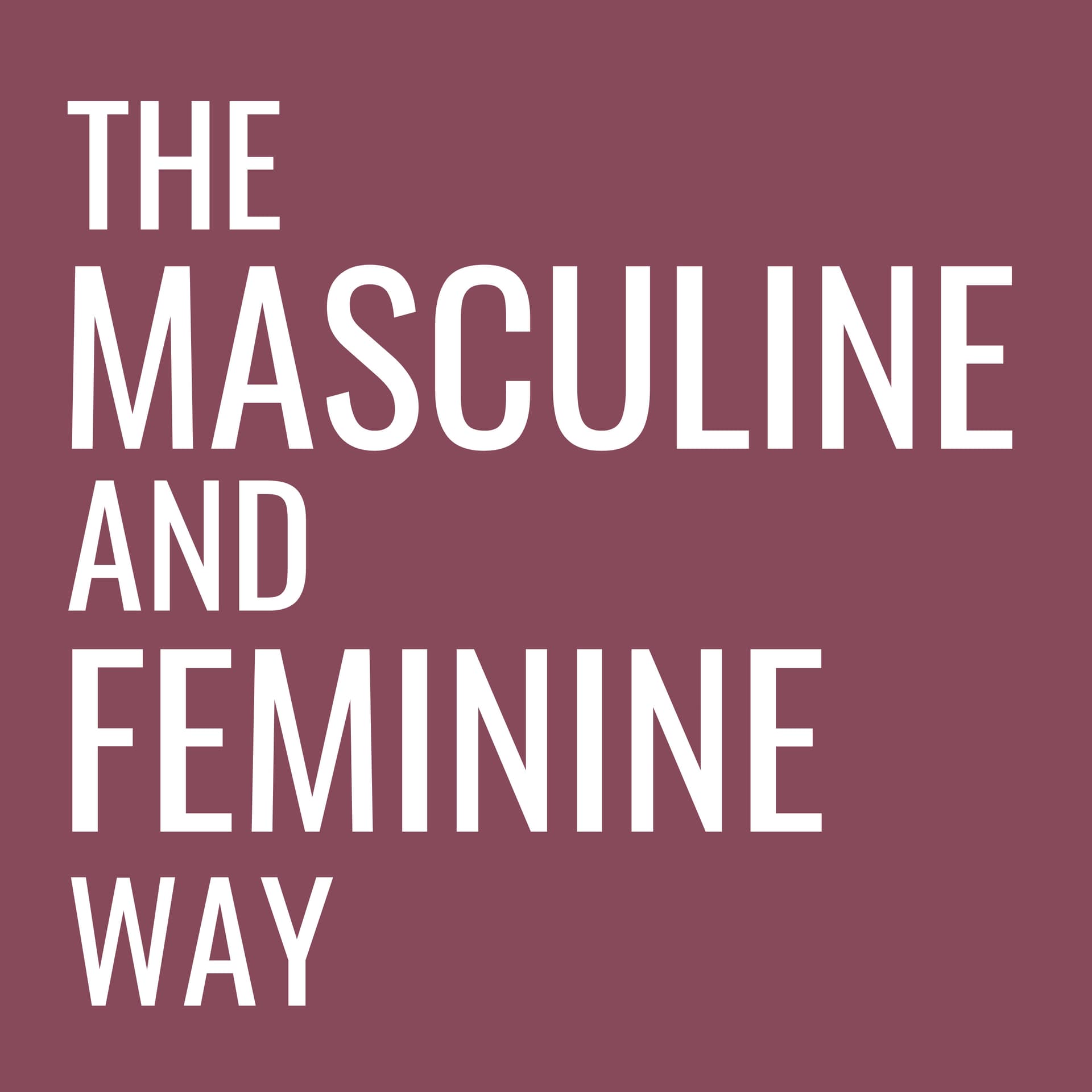 Masculine and Feminine Way; The Only Path to Freedom from Stress and Anxiety; Relationships - Podcasts