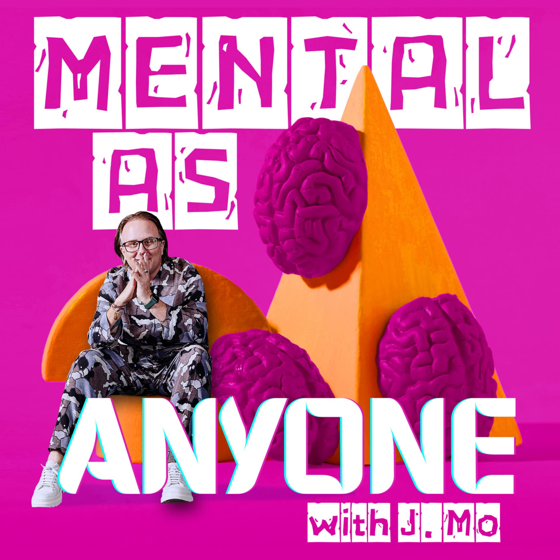 Mental As Anyone with J.Mo - Podcasts
