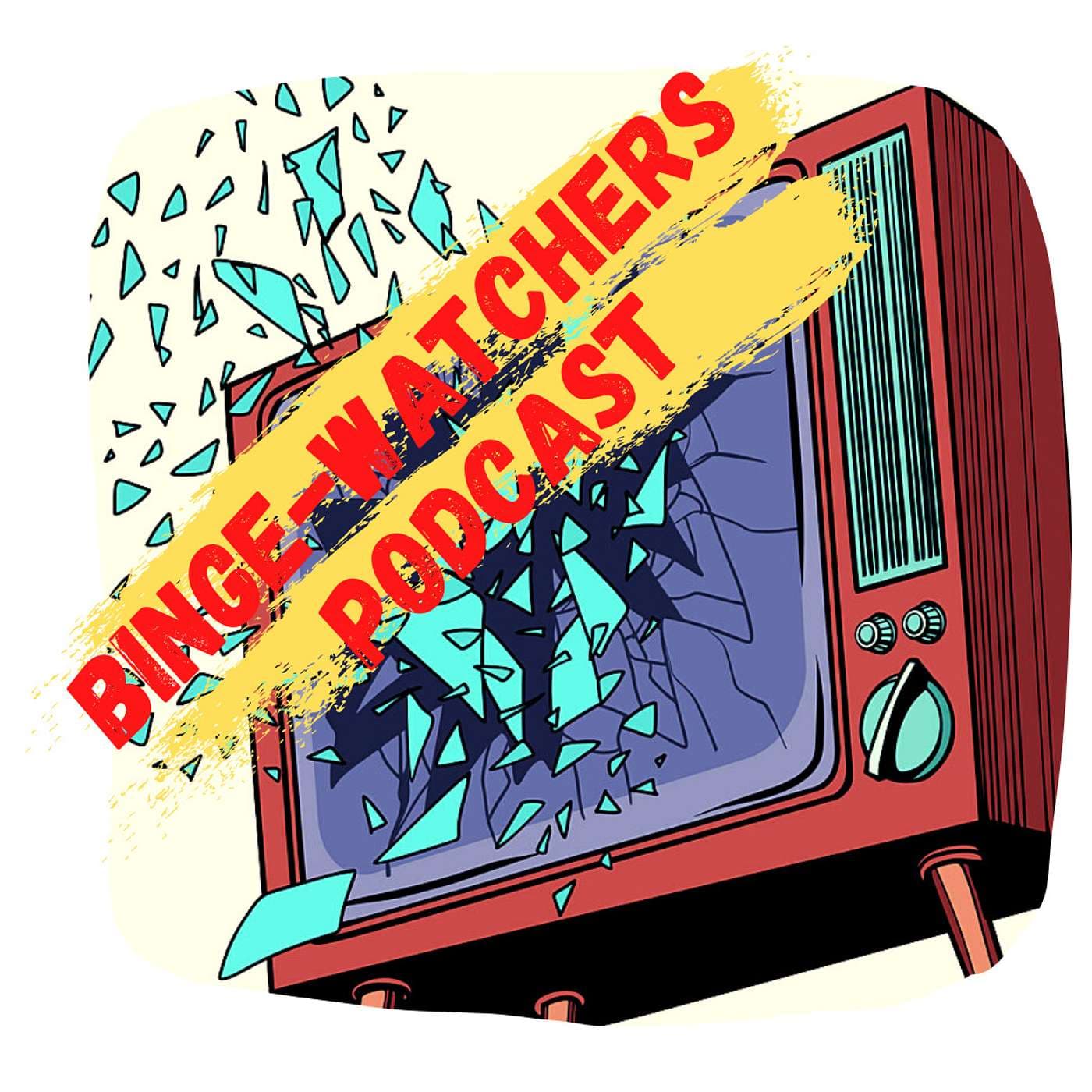 Binge-Watchers Podcast - Podcasts