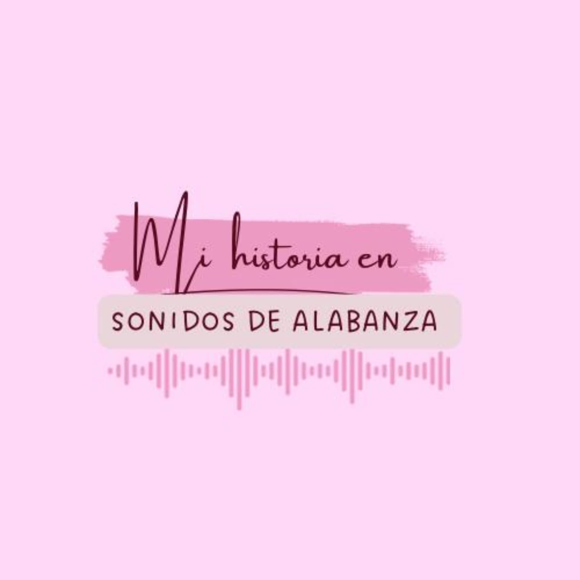 MI HISTORIA EN SONIDOS DE ALABANZA - Podcasts