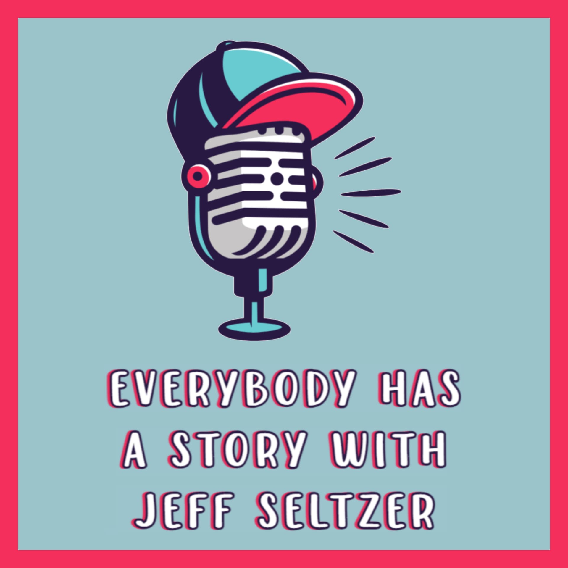 Everybody Has A Story With Jeff Seltzer - بودكاست