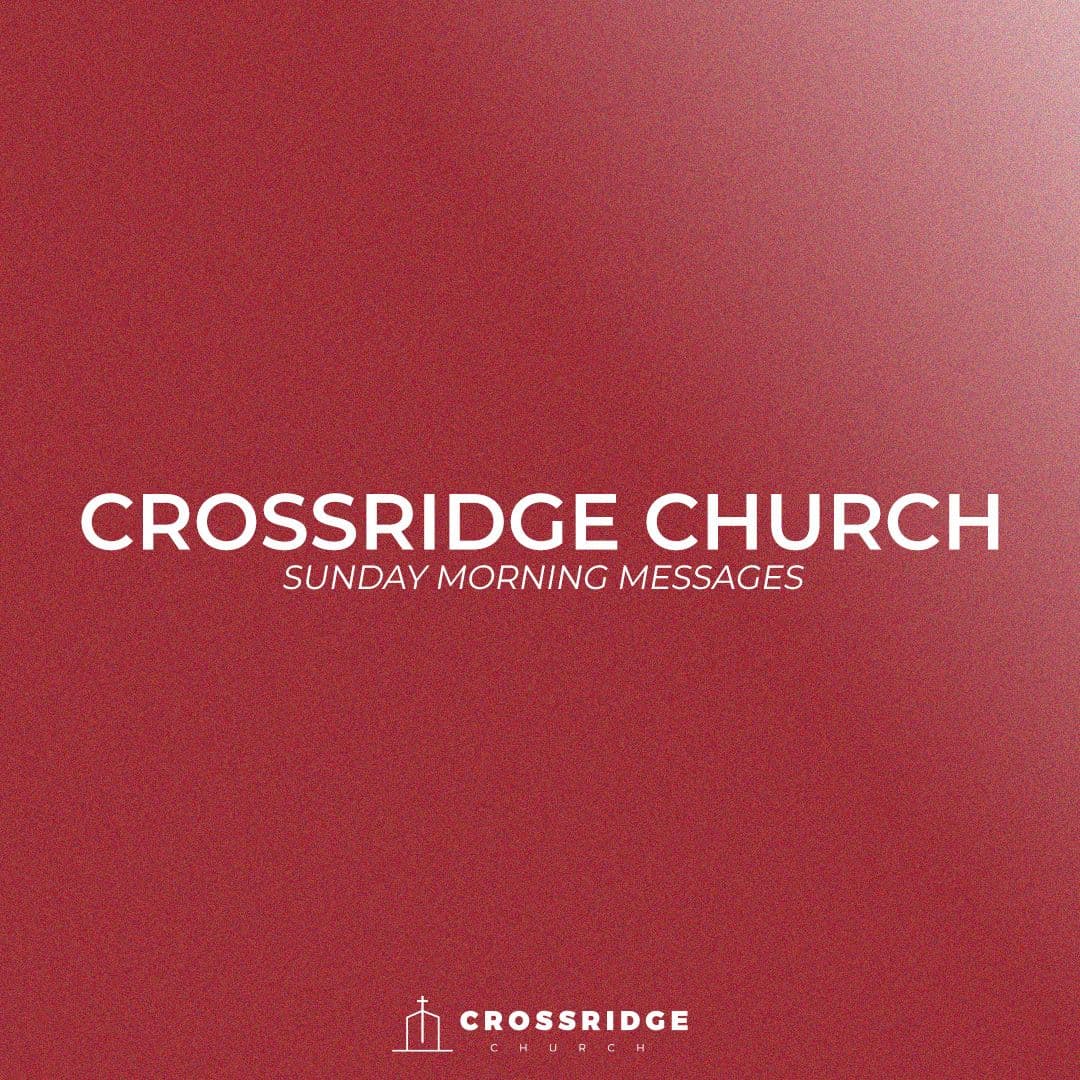 CrossRidge Church - Podcasts