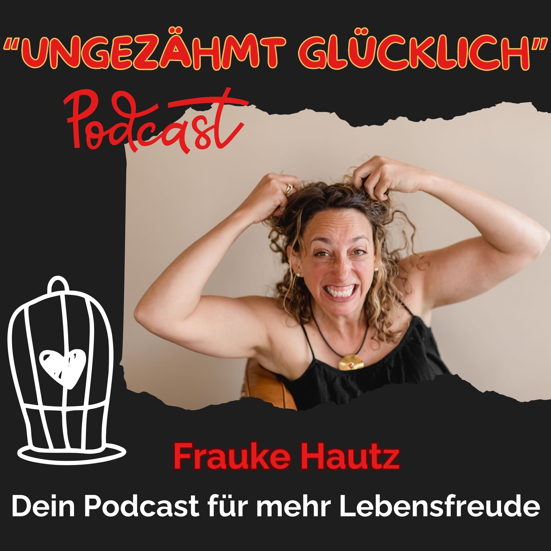 Ungezähmt Glücklich Dein Podcast für mehr Lebensfreude und Glück - بودكاست