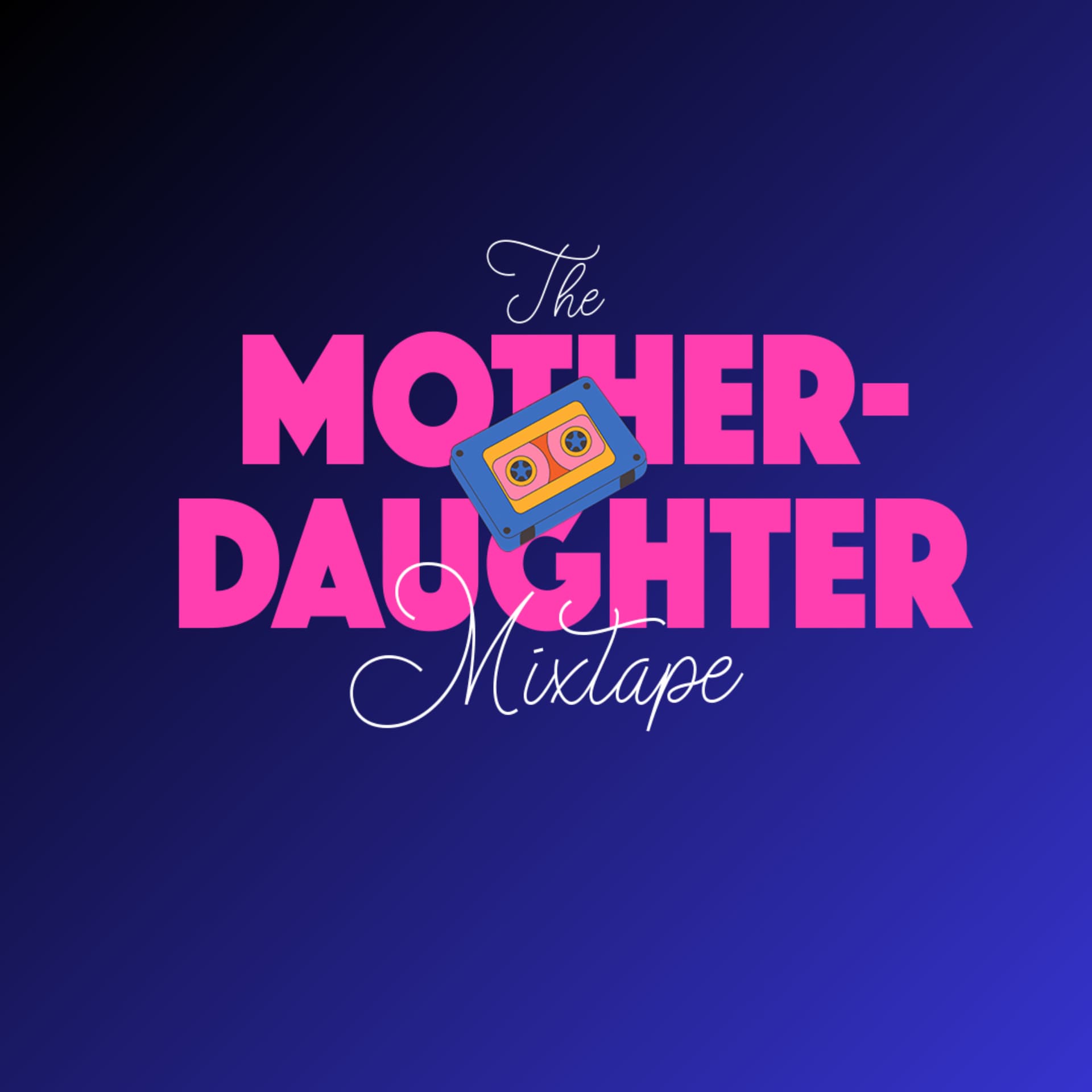 The Mother-Daughter Mixtape - Podcastler