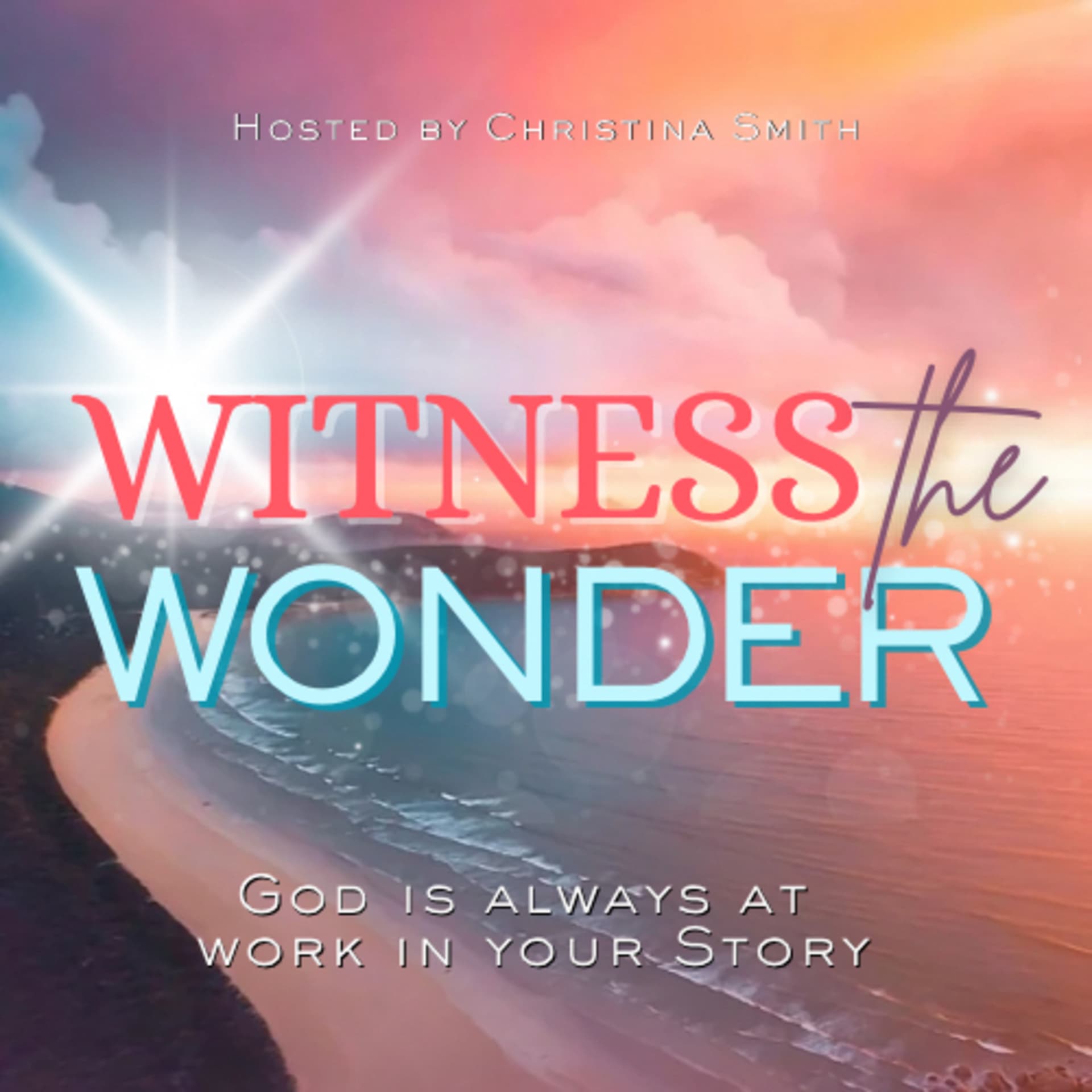 Witness the Wonder: God Stories of Faith, Miracles and Supernatural Signs for Hope in Everyday Life - بودكاست