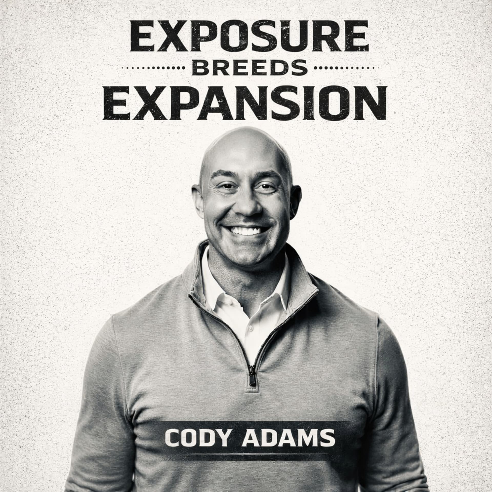 Exposure Breeds Expansion with Cody Adams - Podcasts