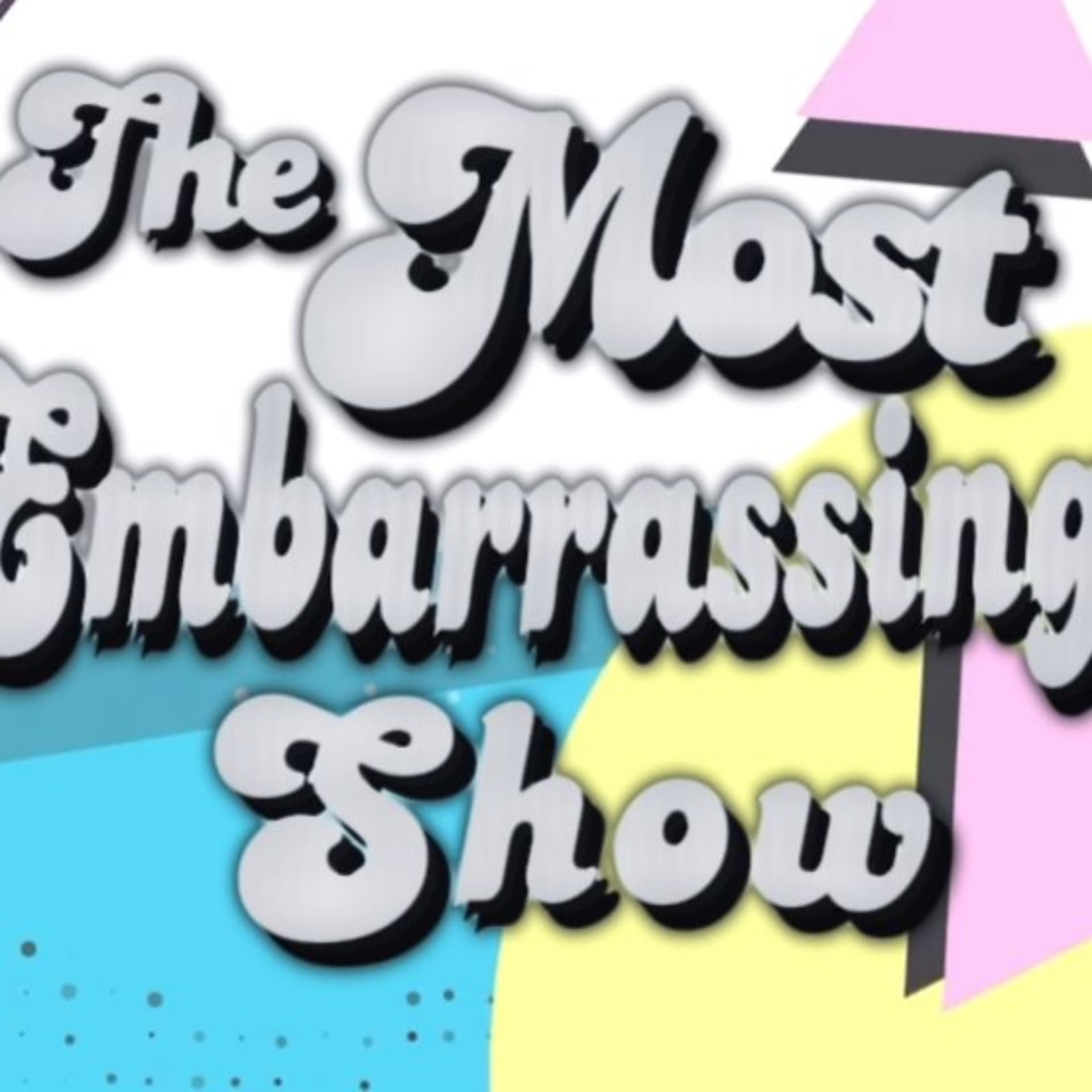 The Most Embarrassing Show - Podcasts