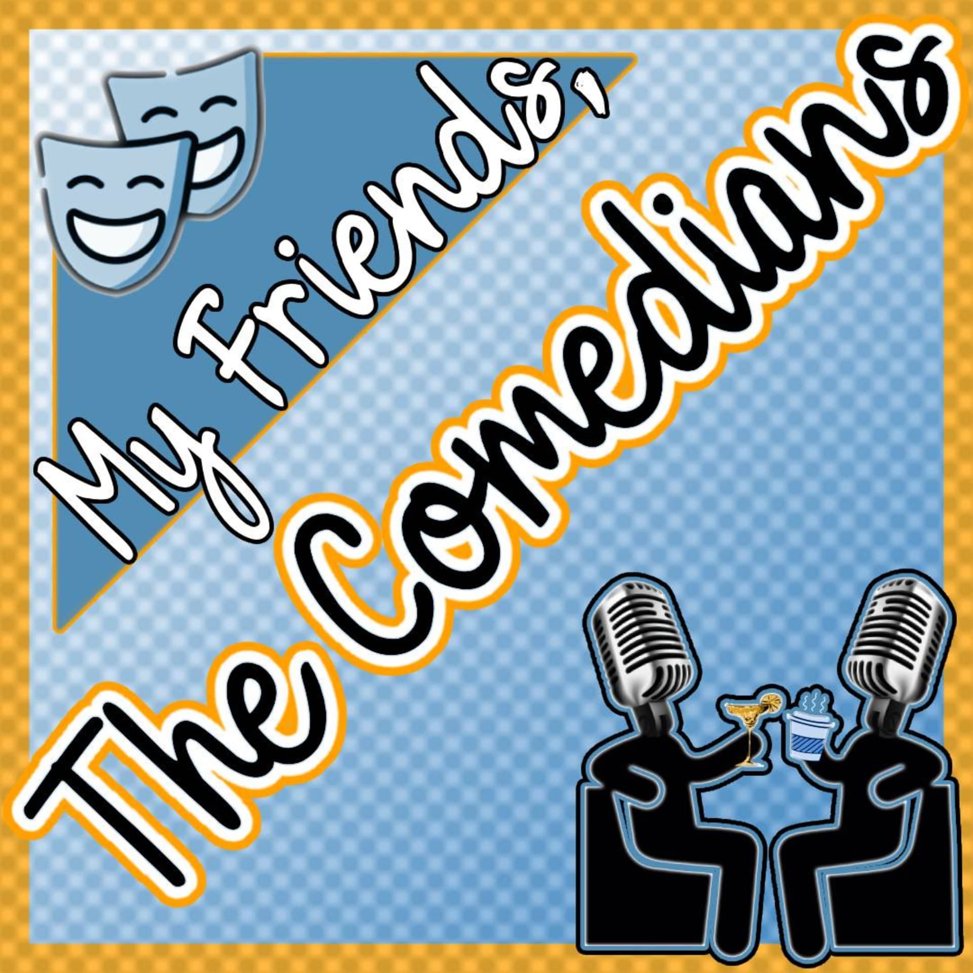 My Friends, The Comedians - Podcasts