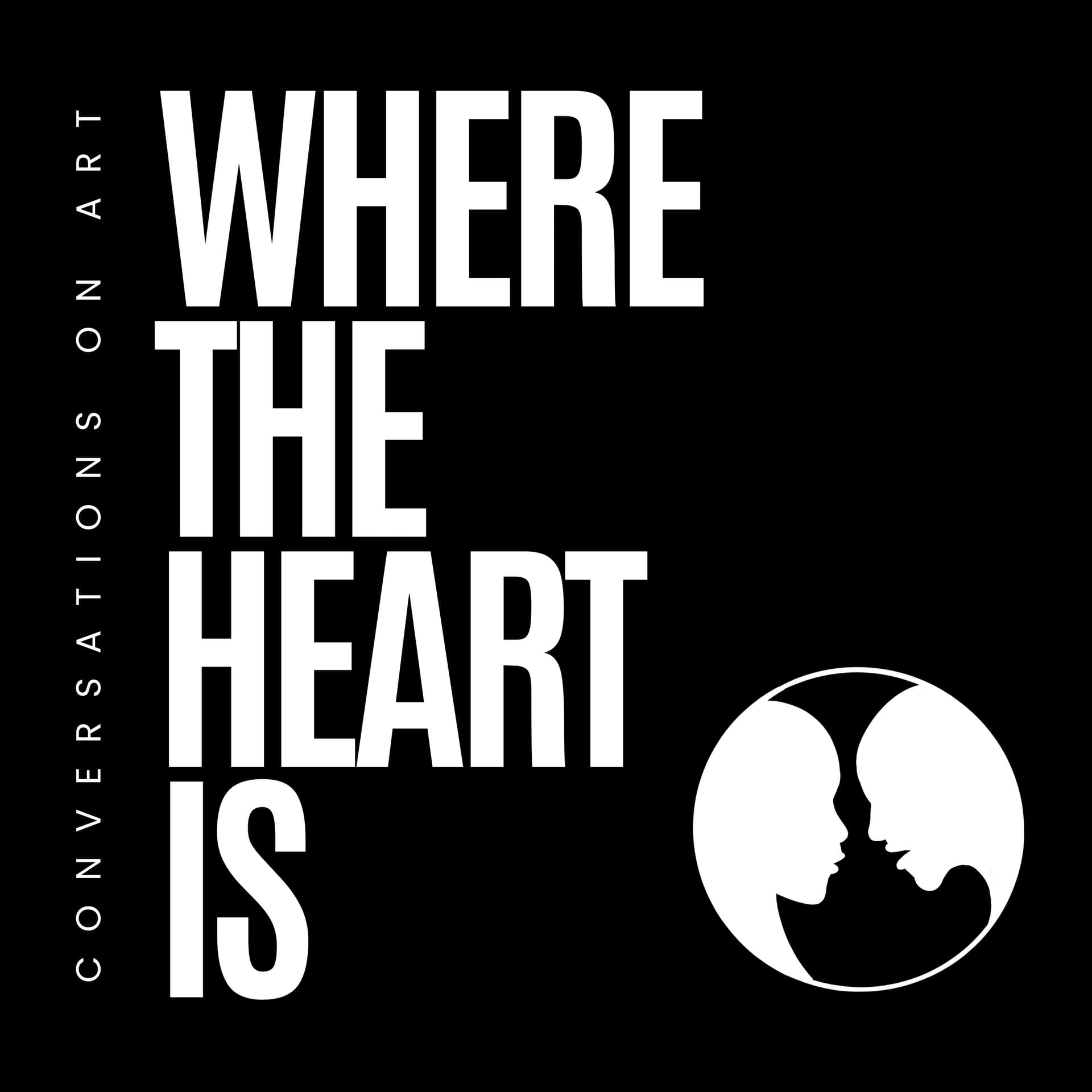 Where The Heart Is: Conversations On Art - Podcasts