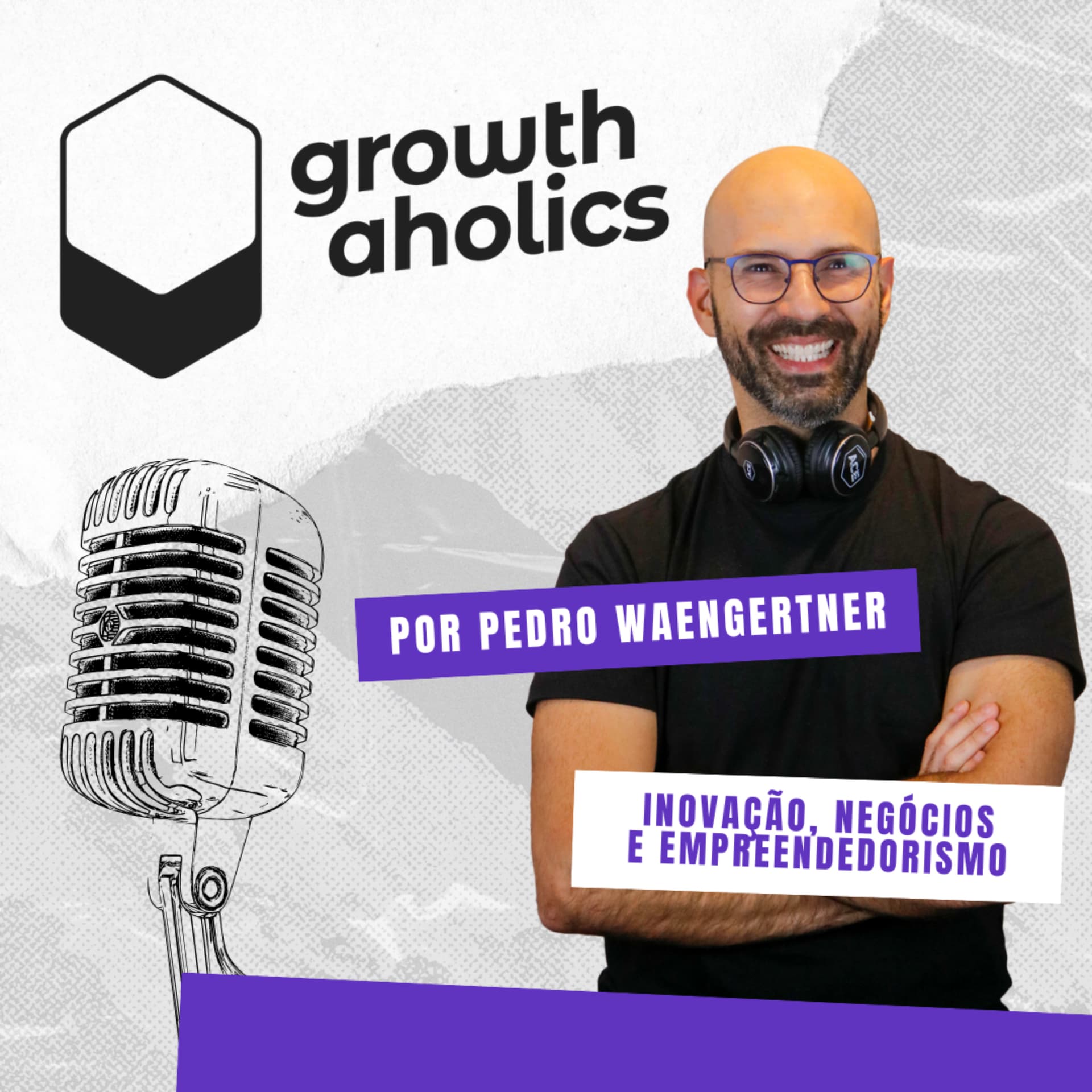 Growthaholics, por Pedro Waengertner | Inovação, negócios e empreendedorismo - Podcast
