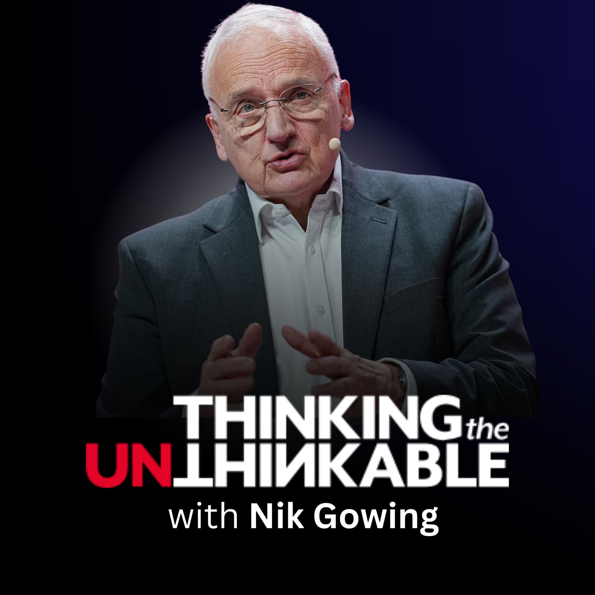 Thinking the Unthinkable with Nik Gowing - Podcast
