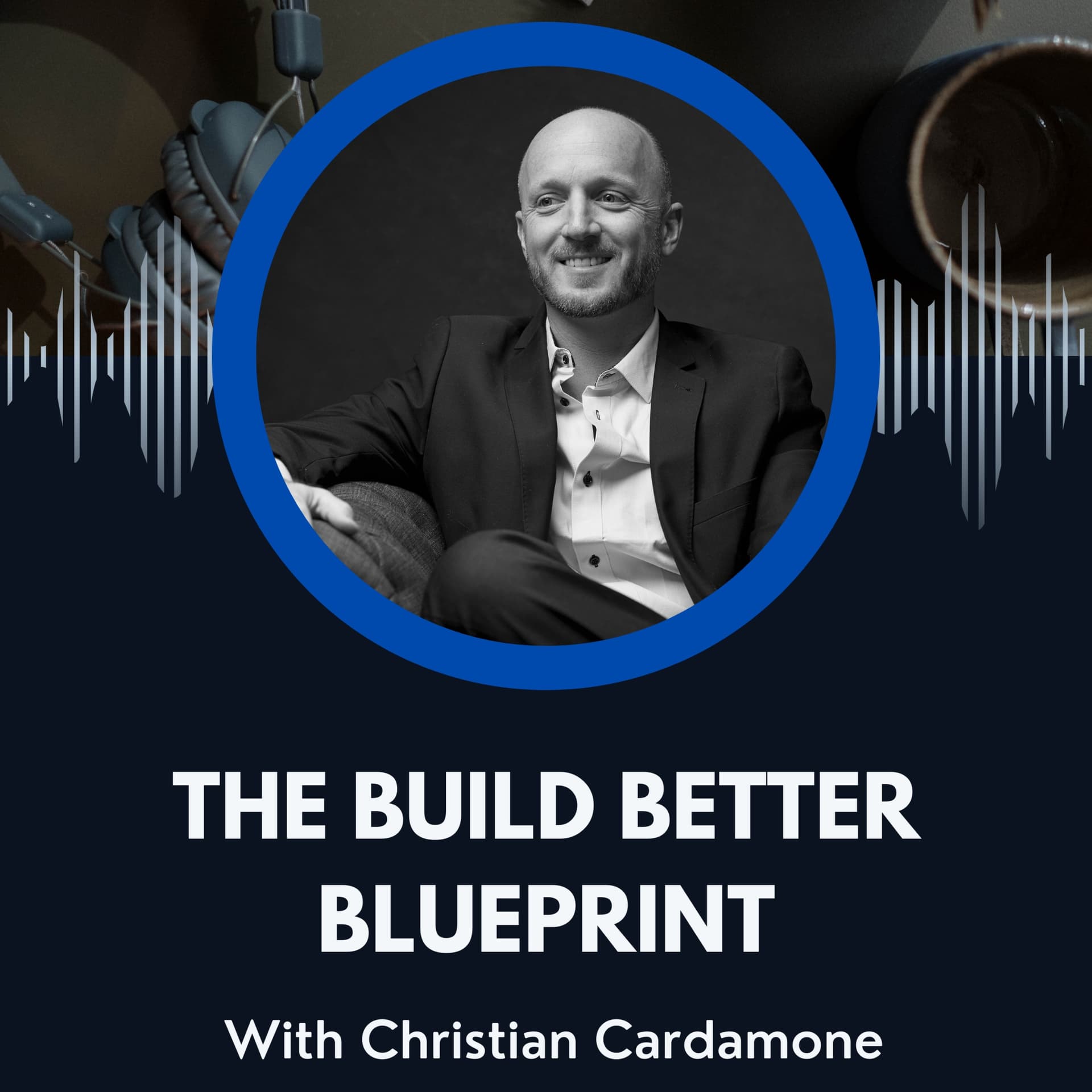 The Build Better BluePrint - Podcasts