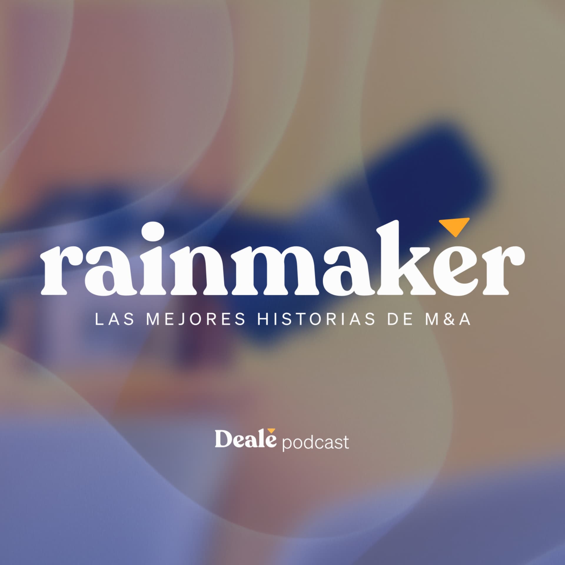 PODCAST DE DEALE | Rainmaker: Las mejores historias de M&A - Podcasts