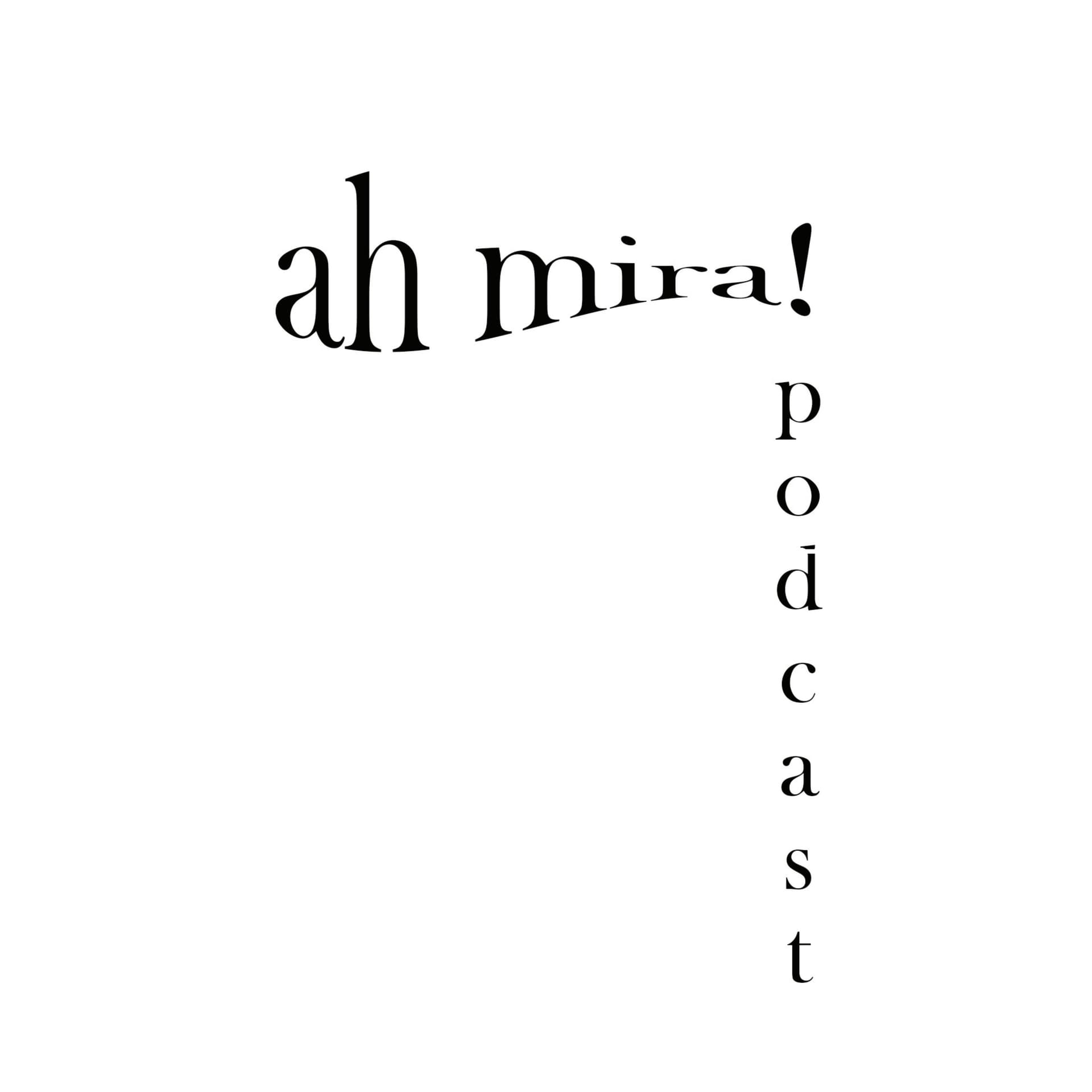 ah mira! Podcast - Podcast