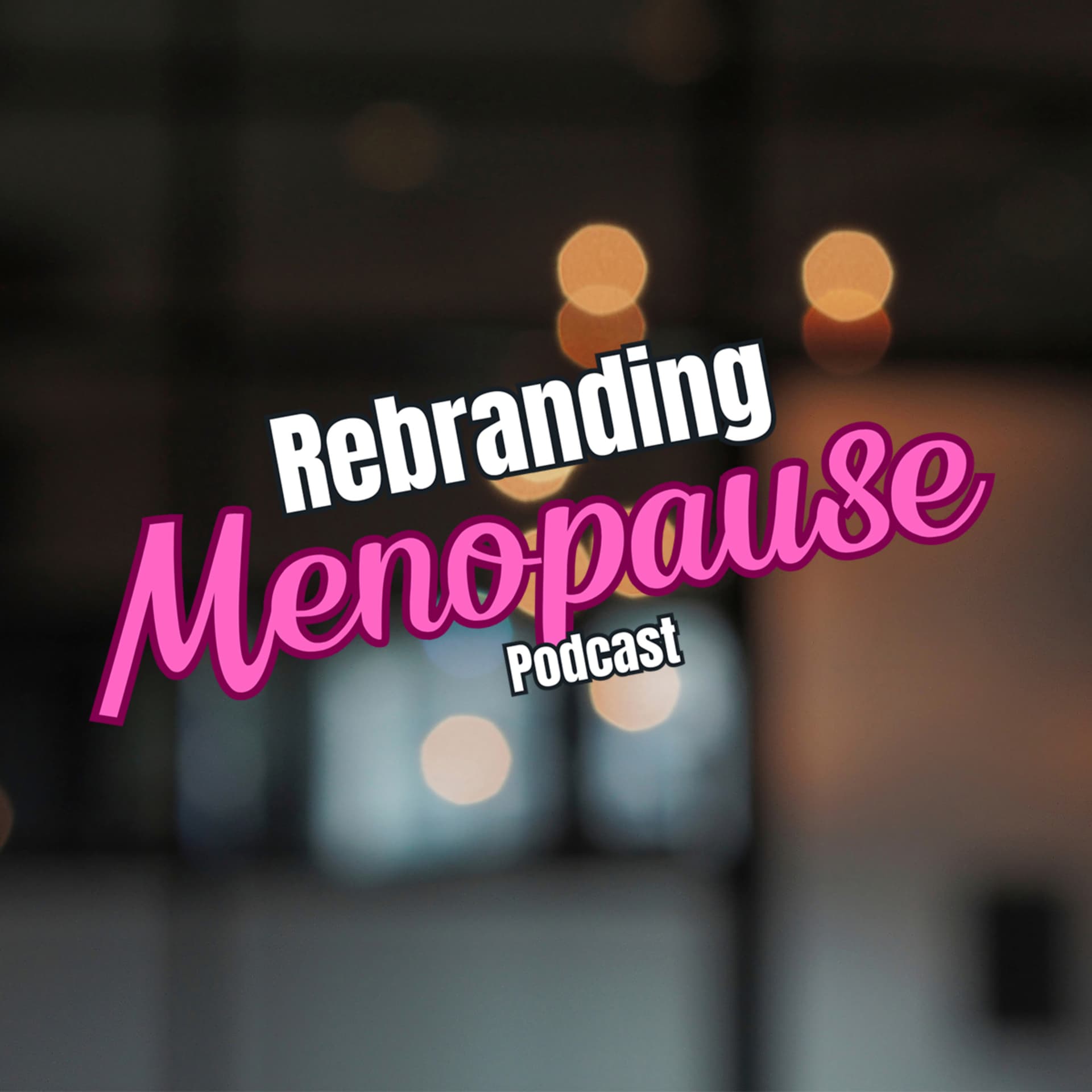 Rebranding Menopause Podcast - Podcasts