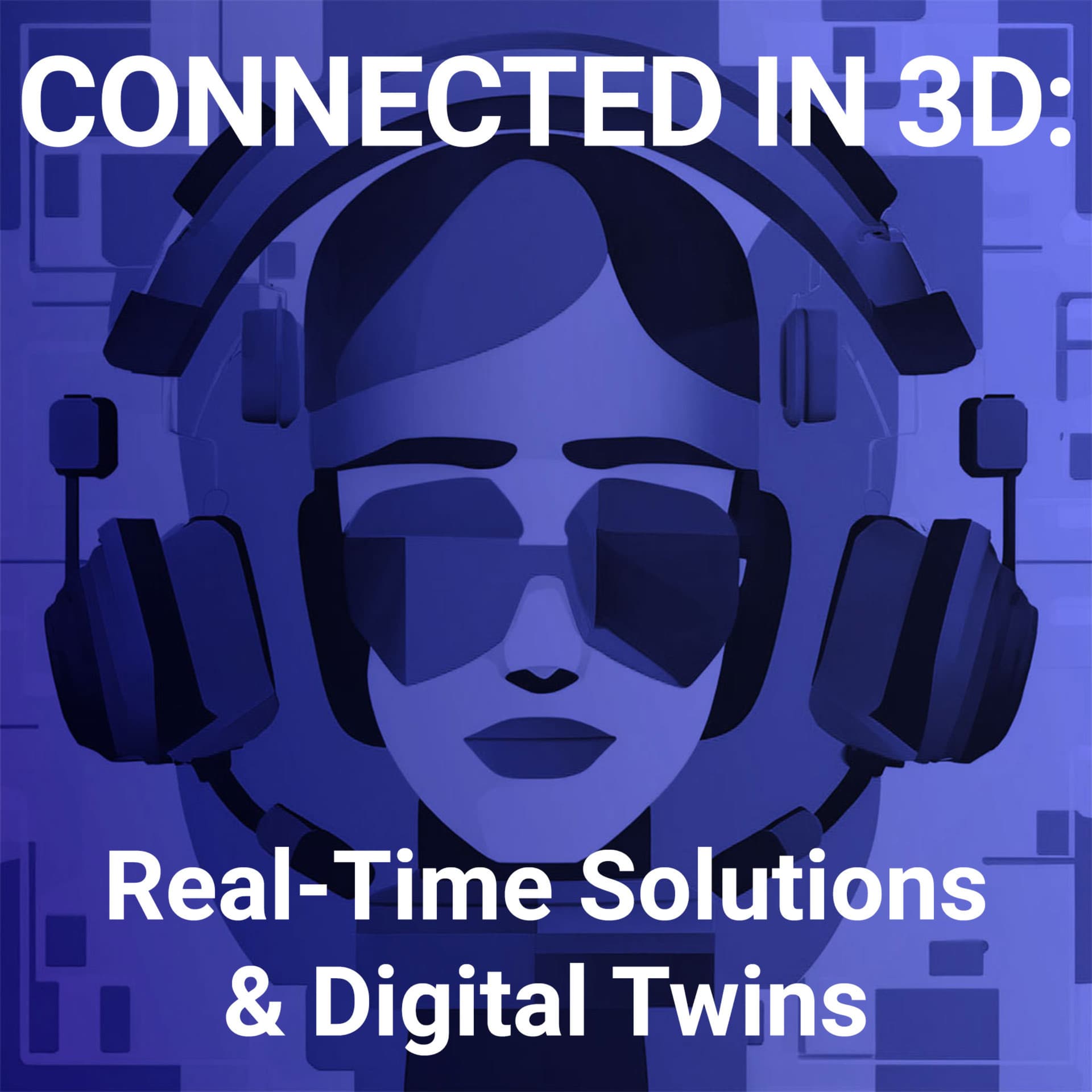 Connected in 3D: Real-Time Solutions and Digital Twins - Podcasts