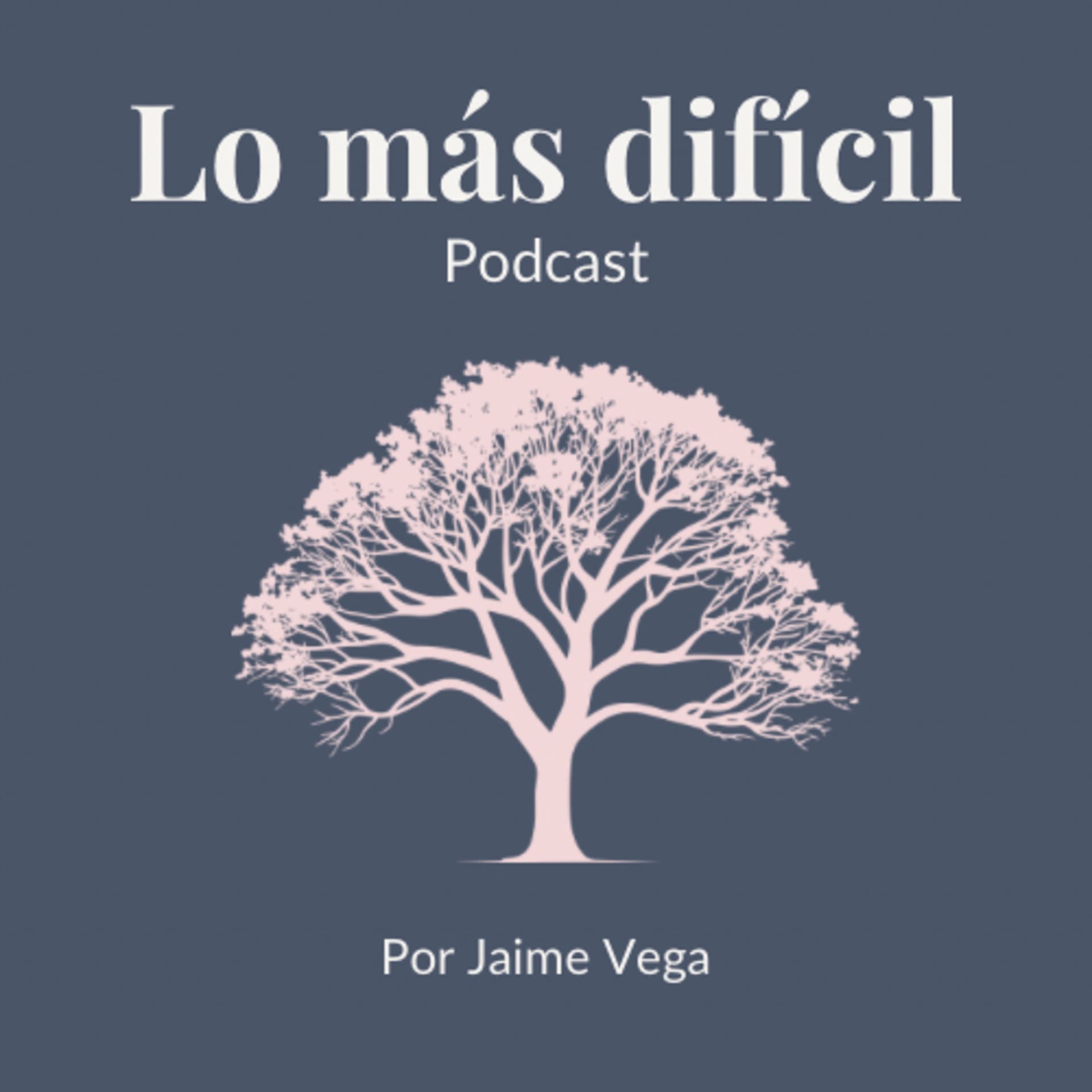 Lo más difícil - Podcasts
