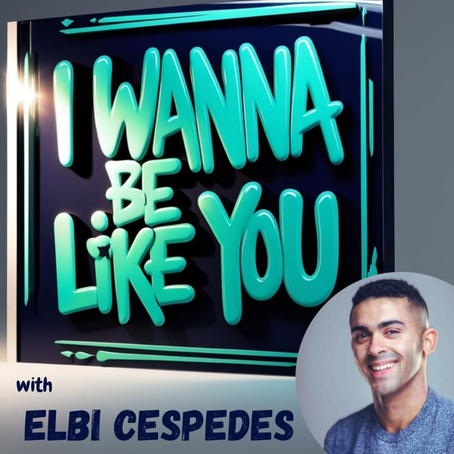 I Wanna Be Like You with Elbi Cespedes - Podcasts