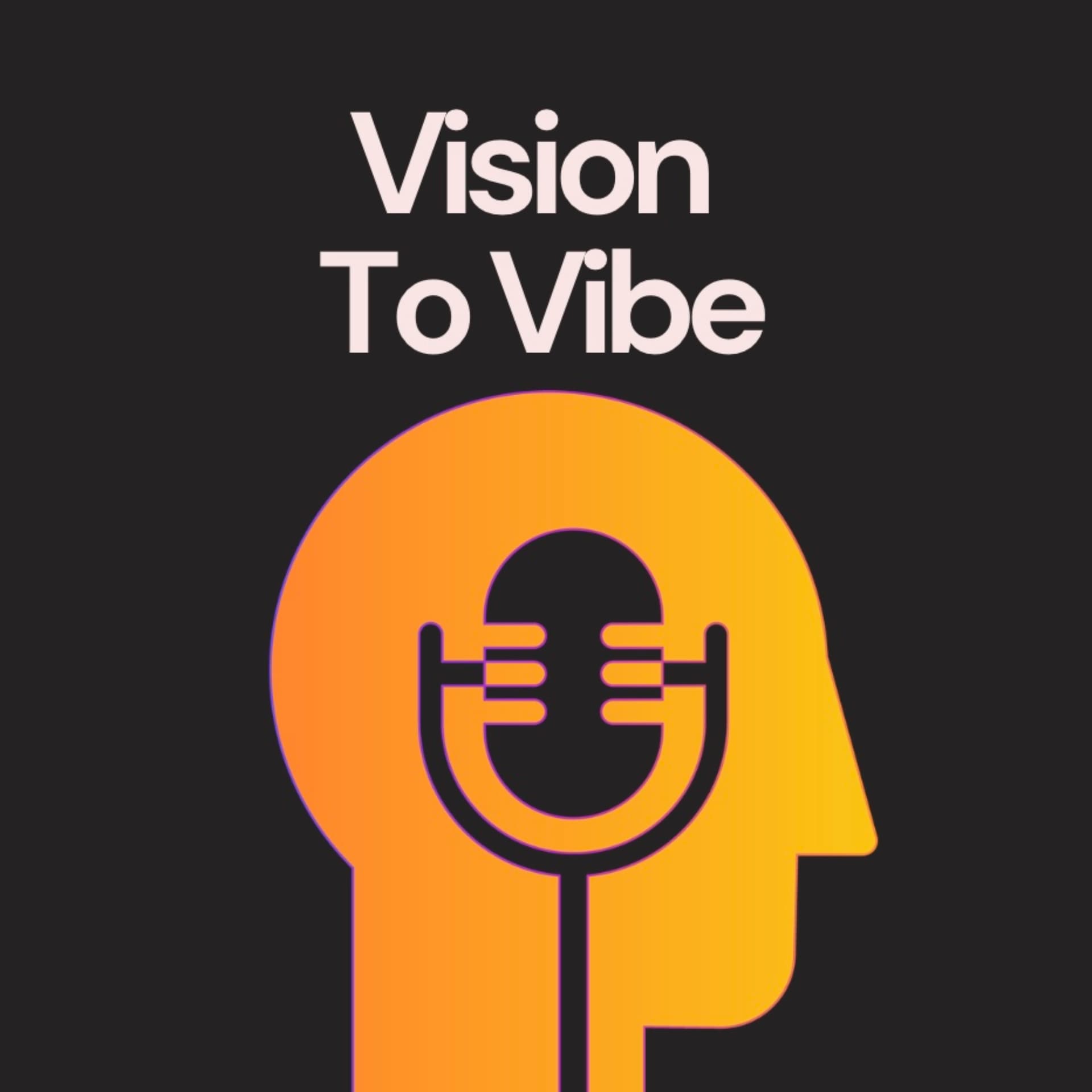 Vision to Vibe - Podcasts