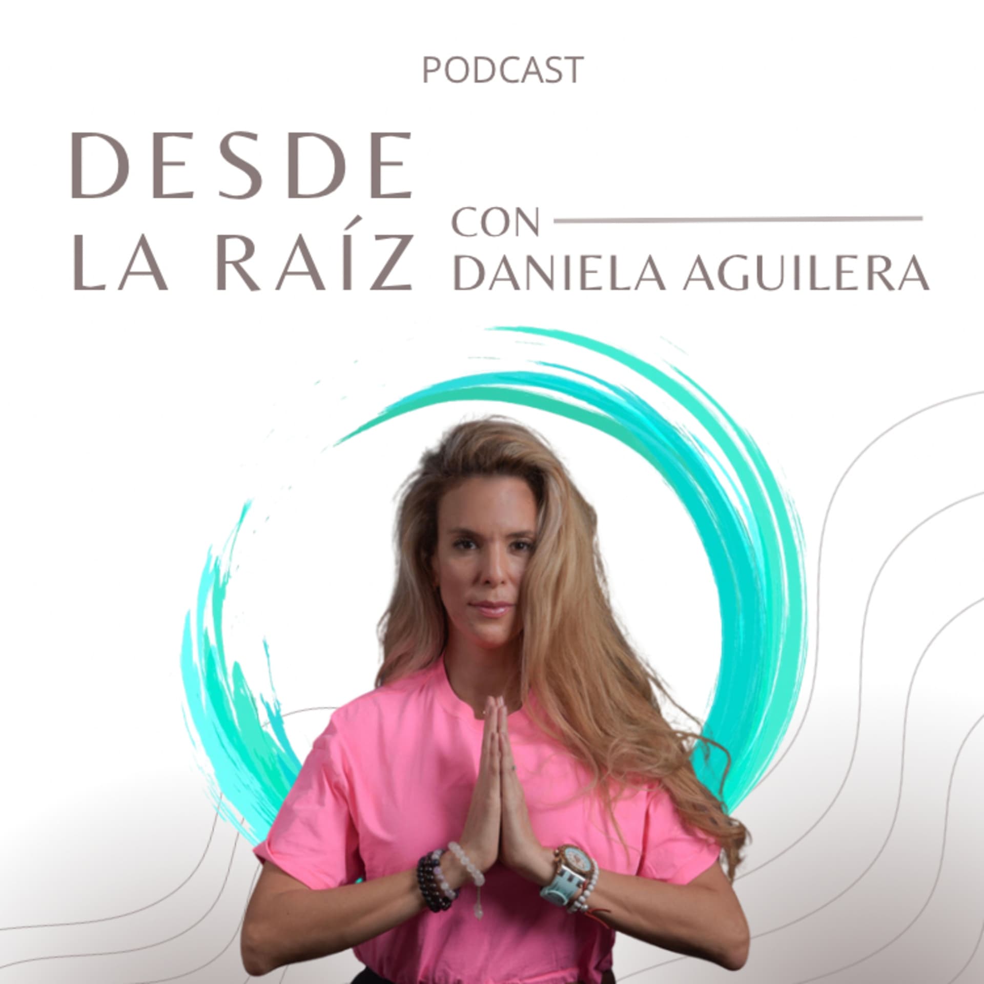 DESDE LA RAÍZ con Daniela Aguilera - Podcasts