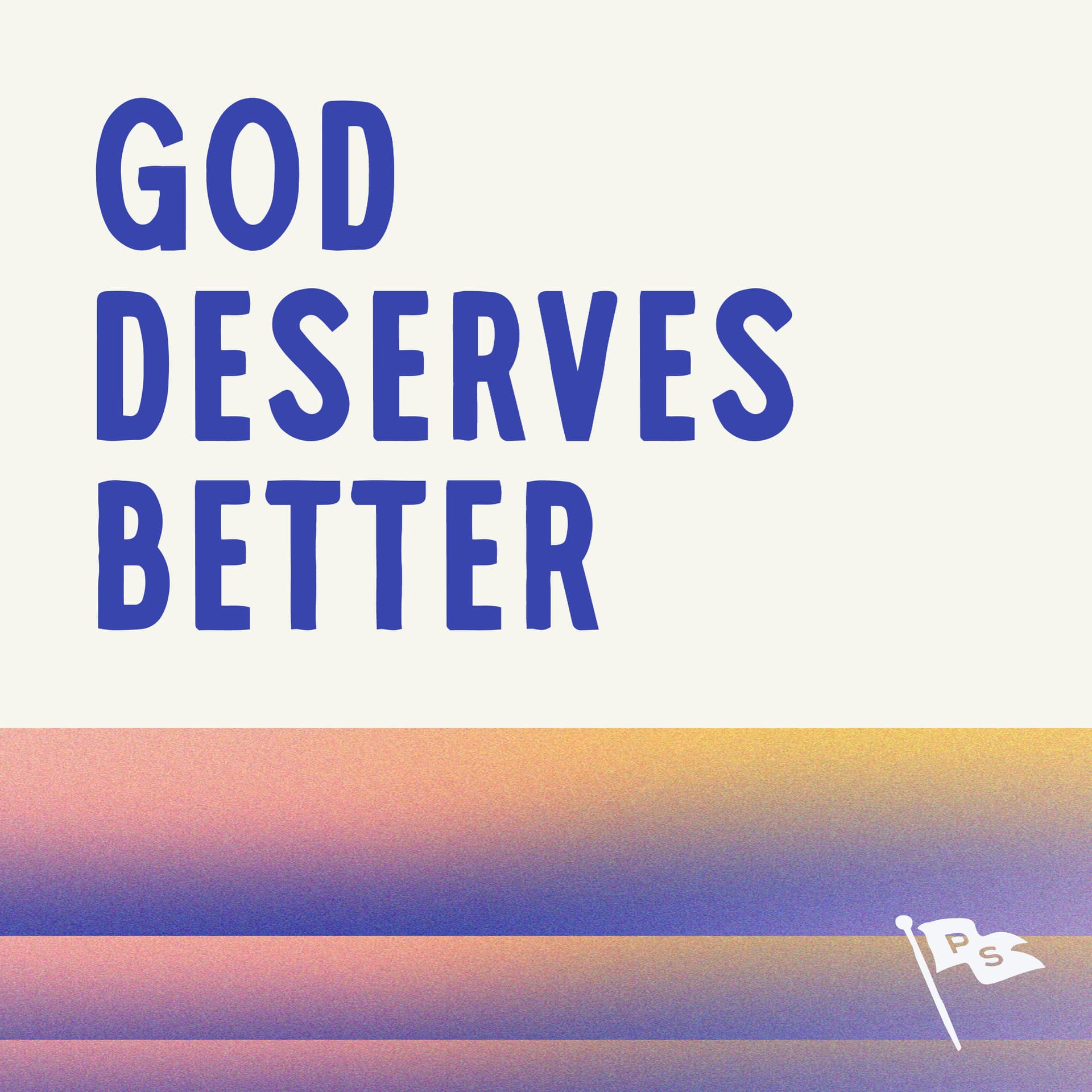 God Deserves Better - Podcasts