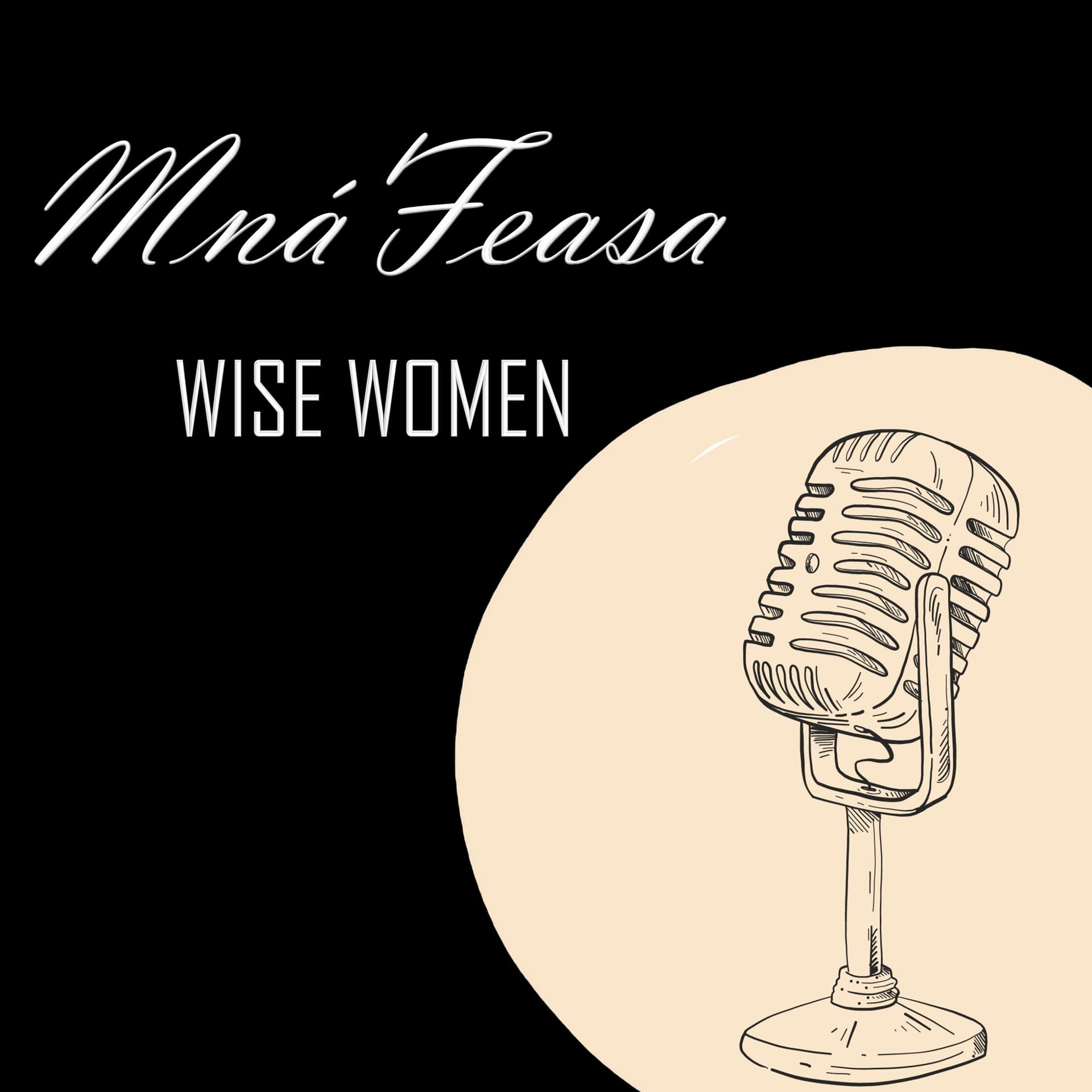 Mná Feasa ~ Wise Women - Podcasts