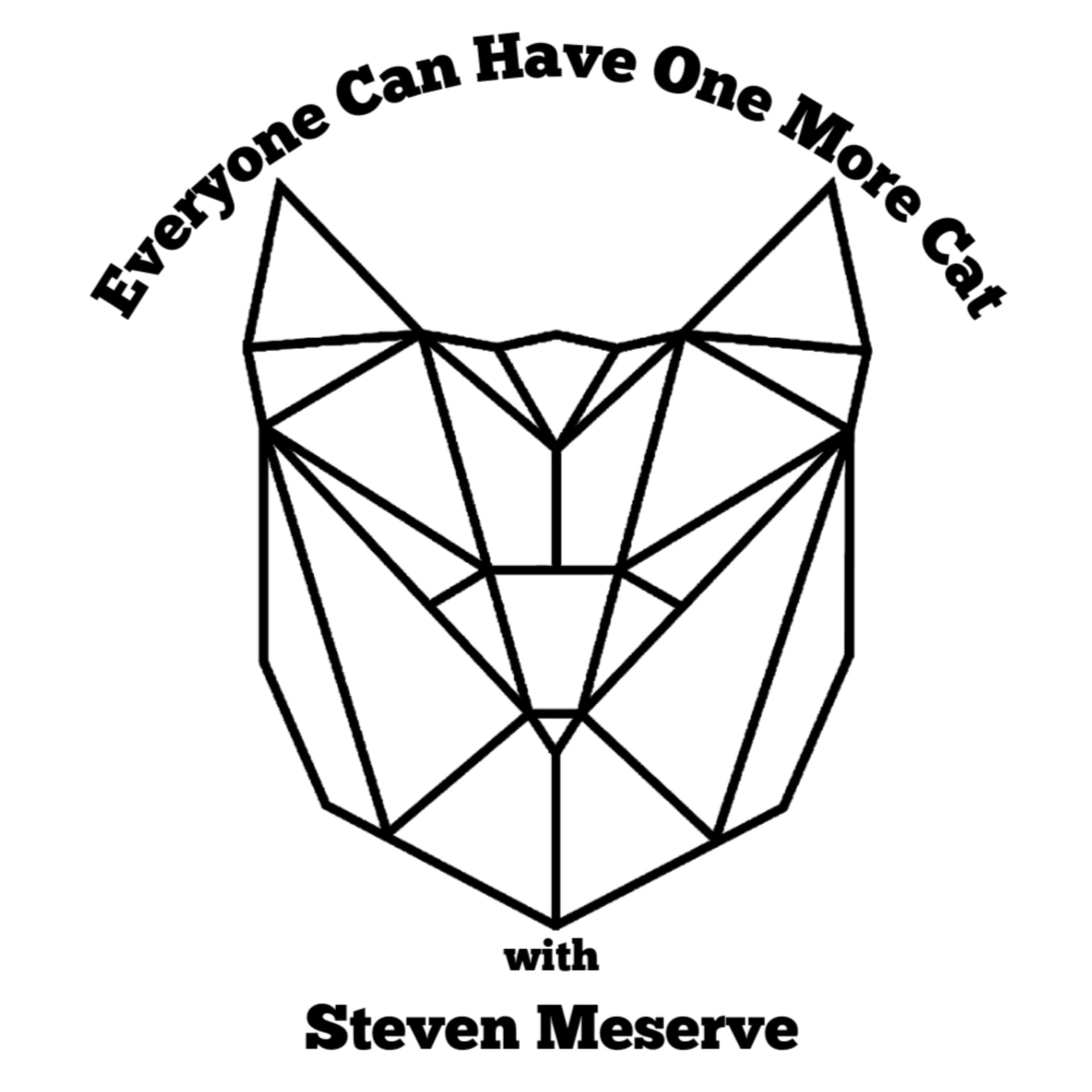 Everyone Can Have One More Cat w/ Steven Meserve - Podcasts