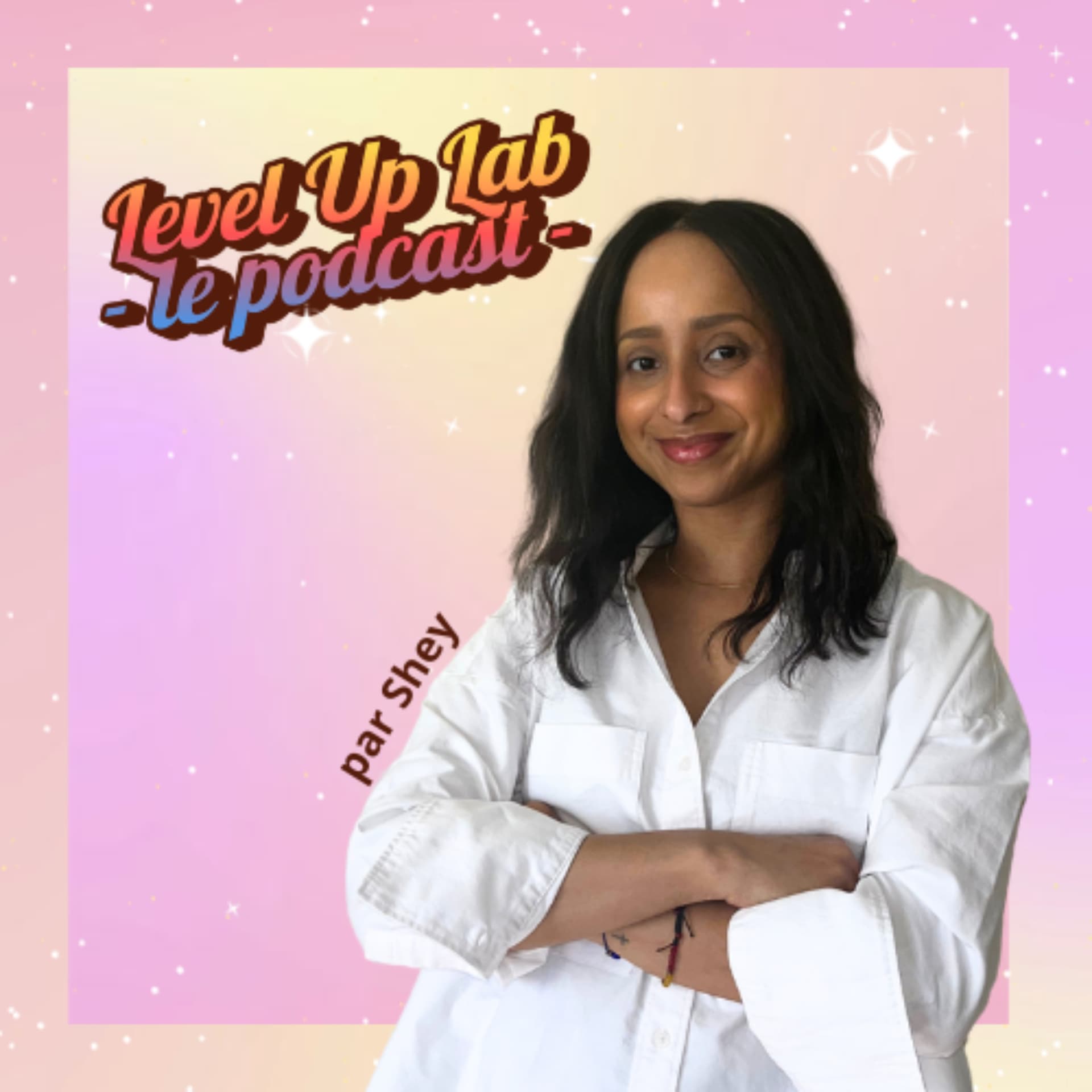 Shey ✨ Le Level Up Lab - Podcasts