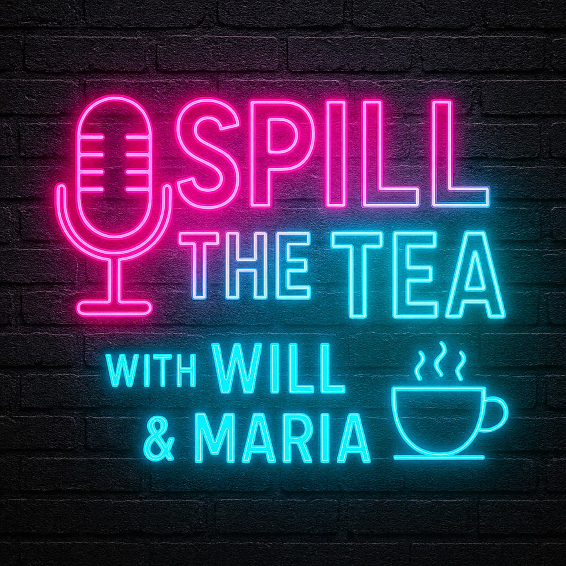 Spill the Tea with Will & Maria - Podcasts