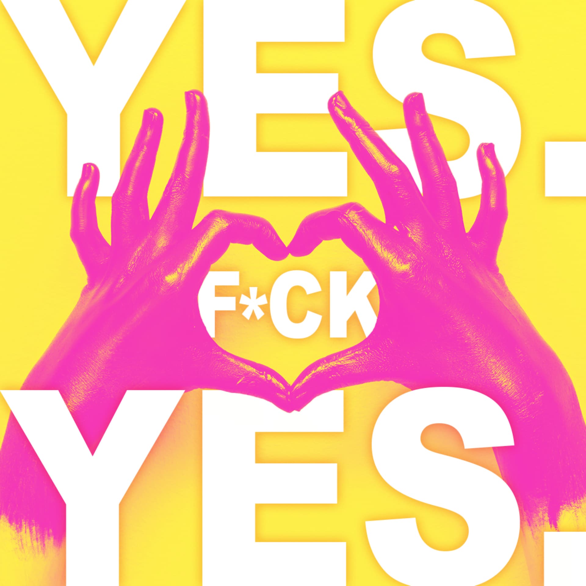Yes. F*ck Yes. - Podcasts