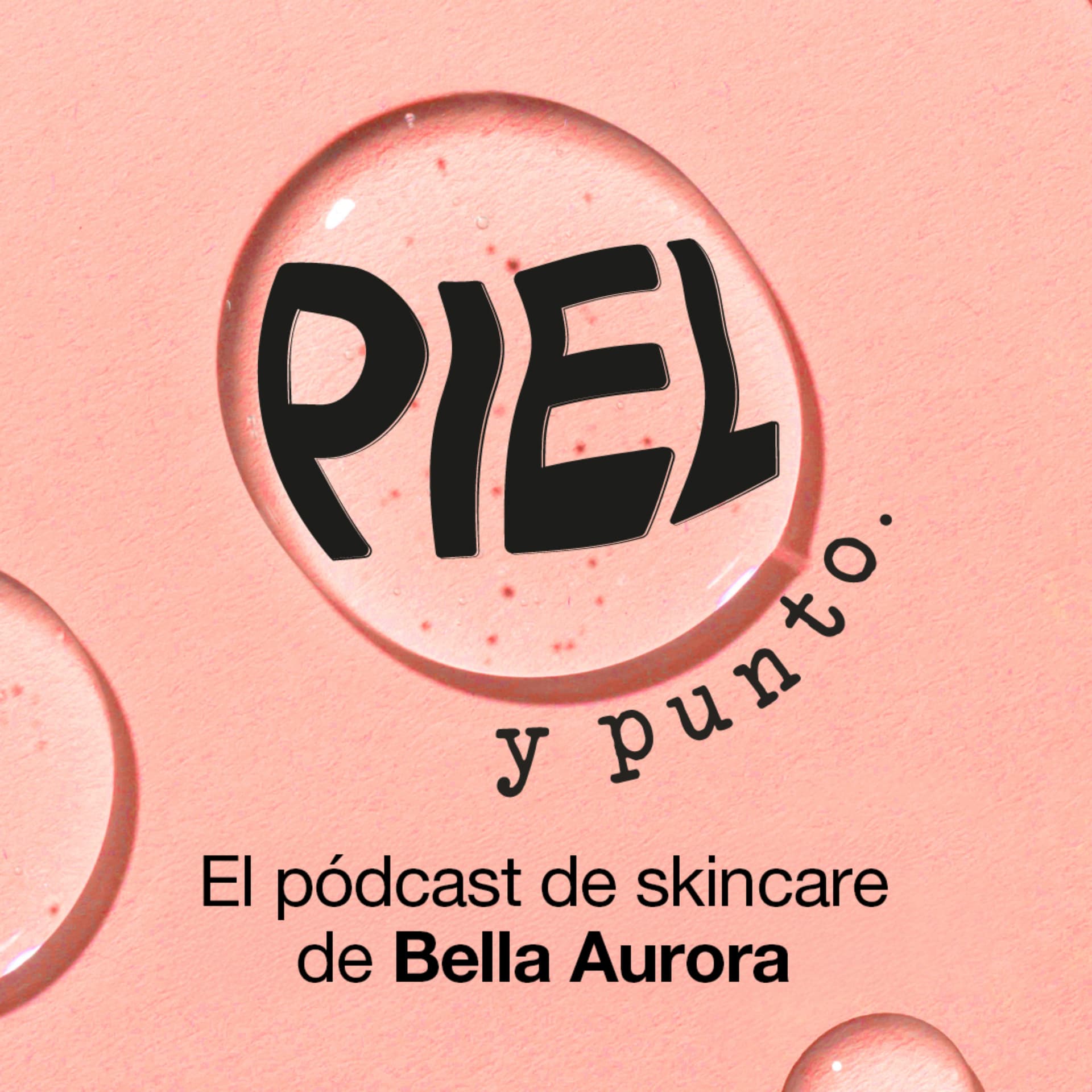 Piel y punto. El pódcast de skincare de Bella Aurora - Podcast