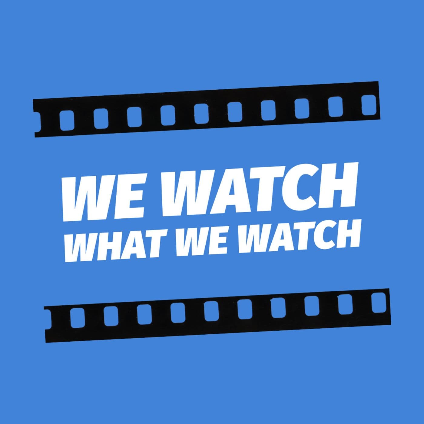 We Watch What We Watch - Podcasts