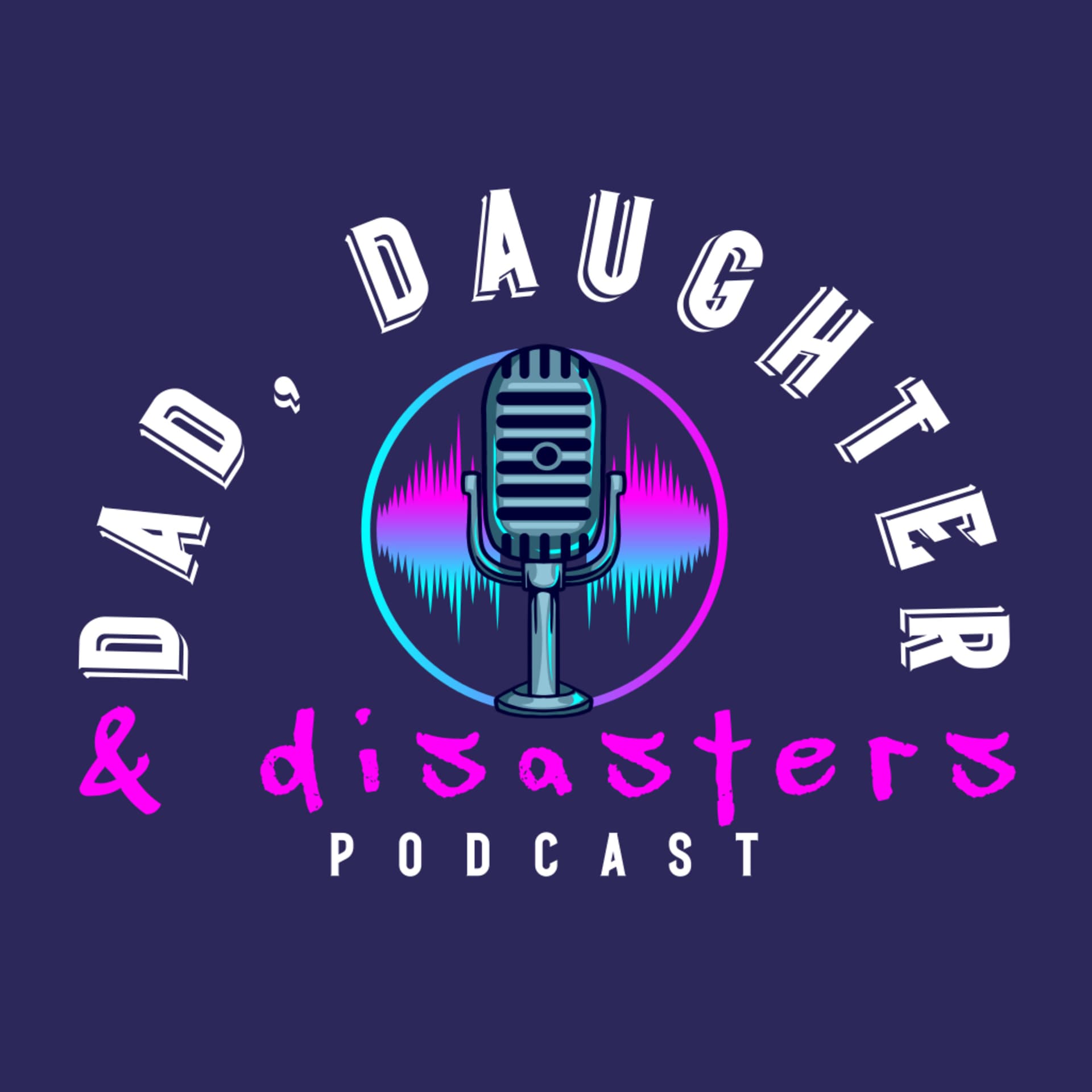 Dad, Daughter and Disasters - Podcasts