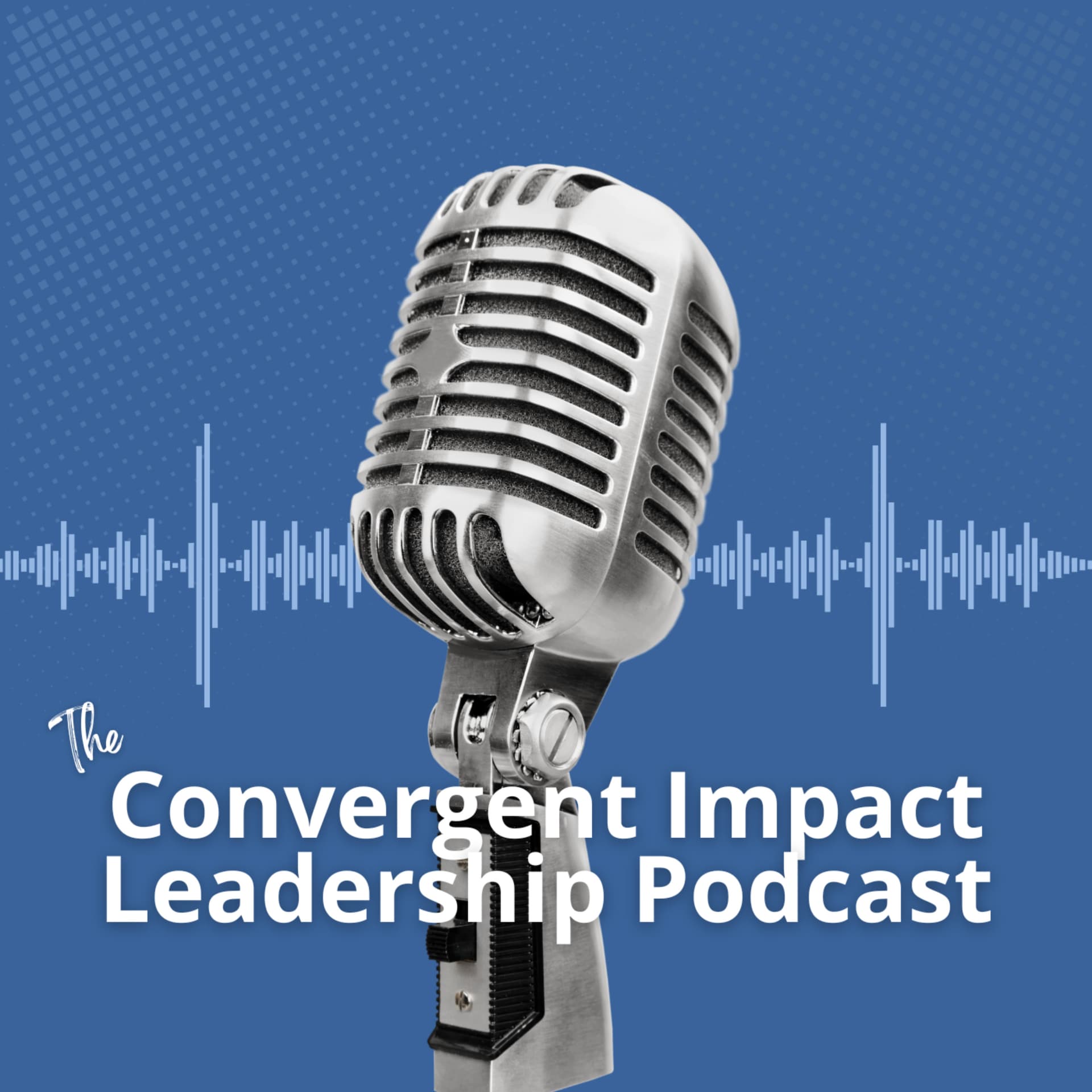 The Convergent Impact Leadership Podcast - Podcasts