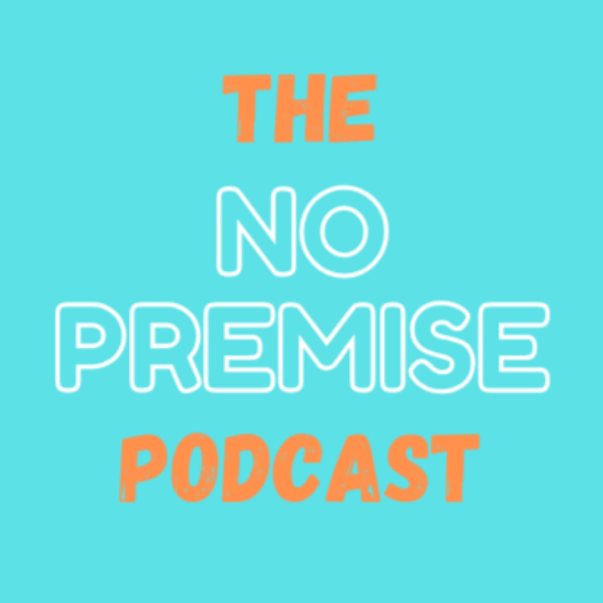 The No Premise Podcast - Podcasts