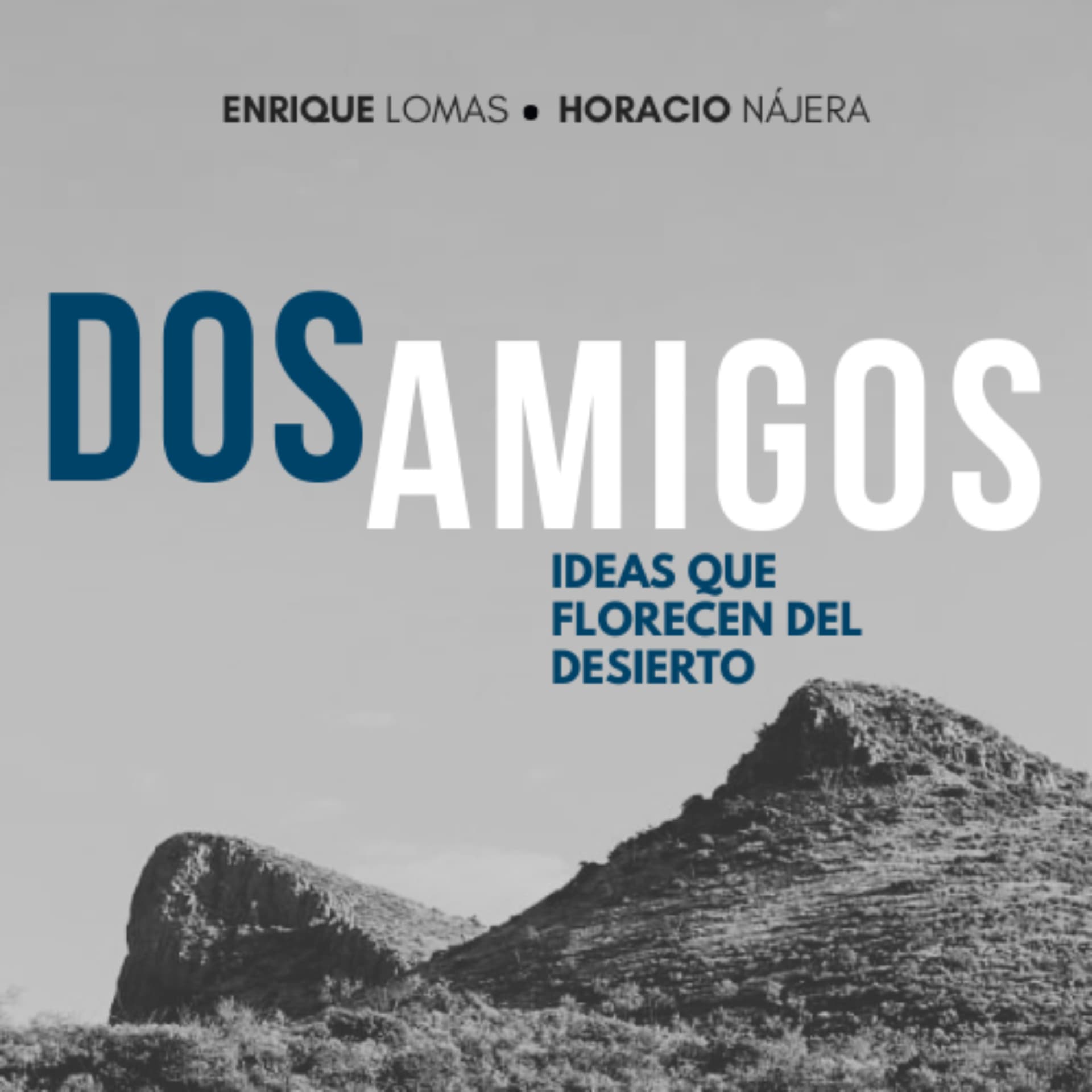 Dos Amigos: Ideas que florecen del desierto - Podcasts