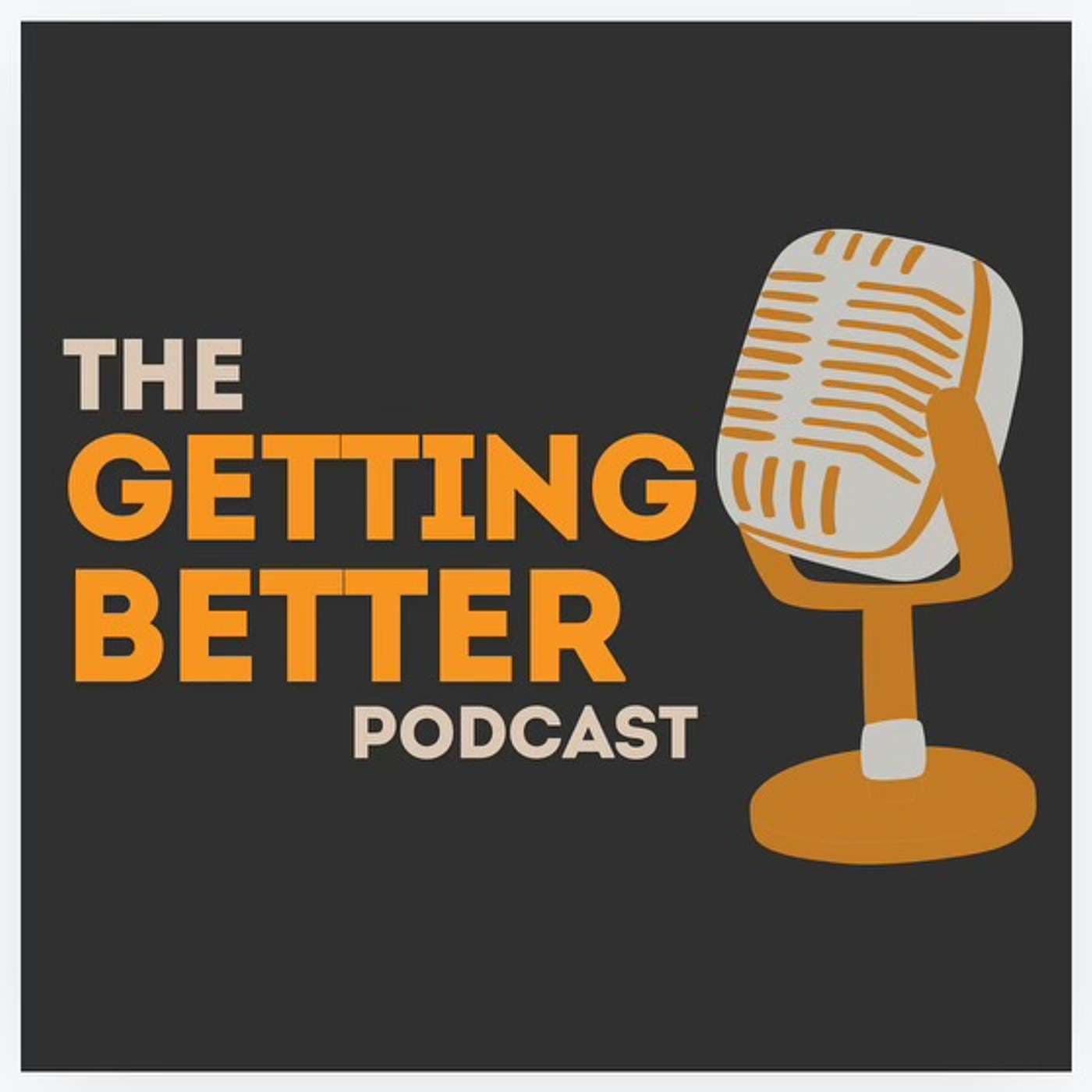 The Getting Better Podcast - Podcasts