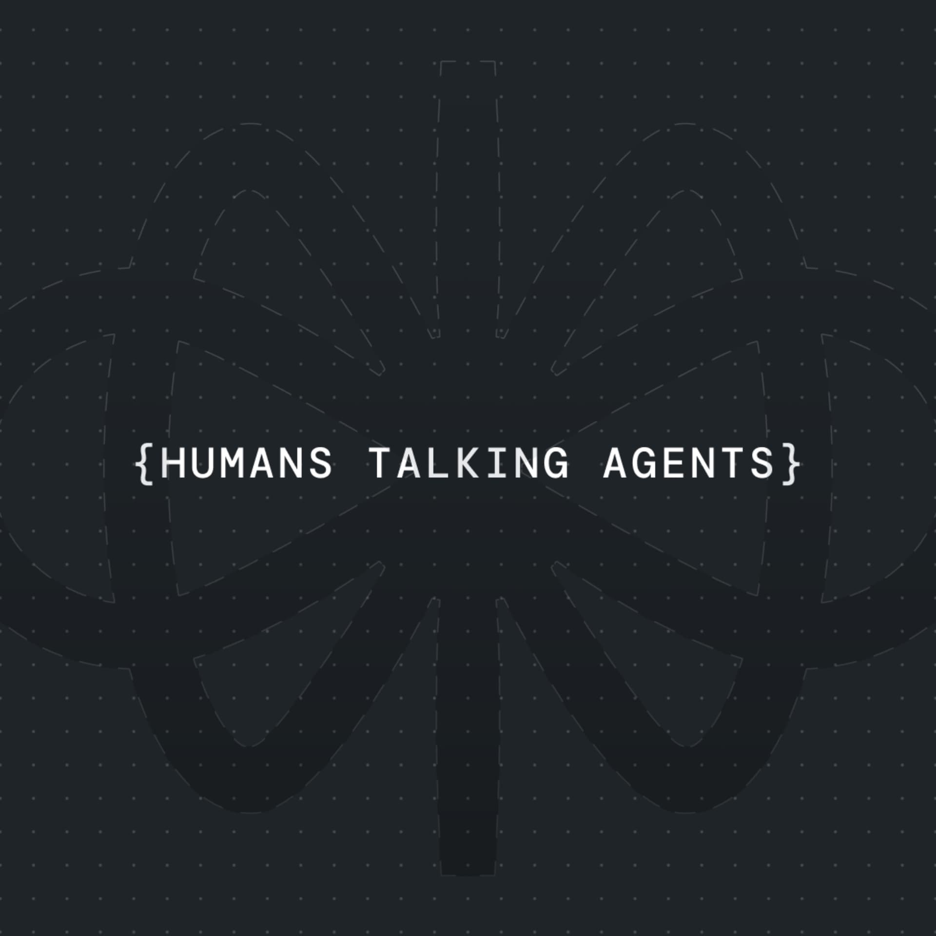 Humans Talking Agents