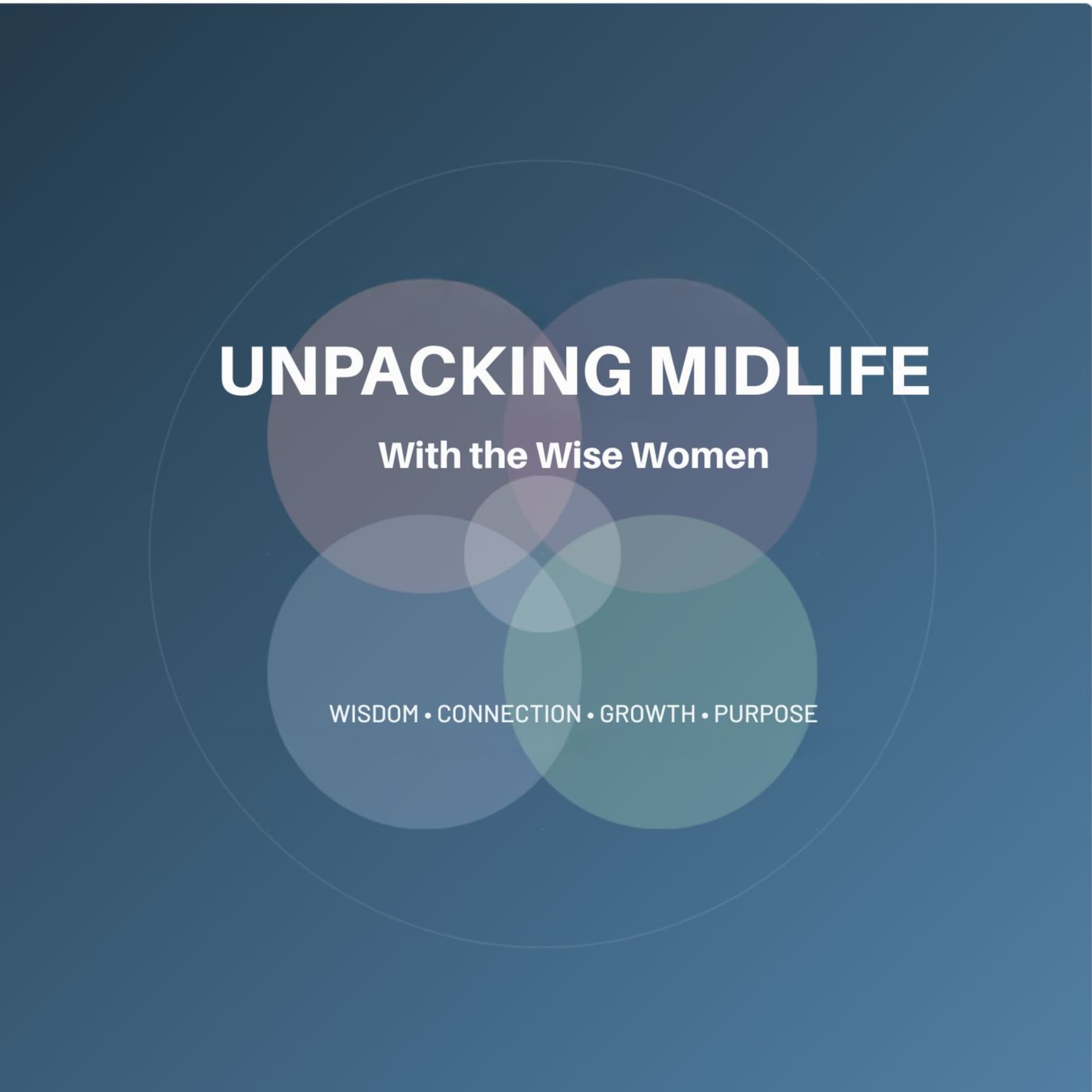 Unpacking Midlife (With the Wise Women) - Podcasts