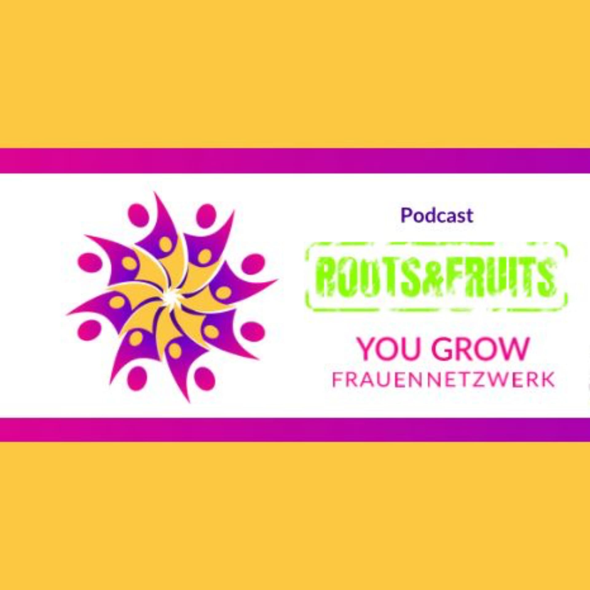 Roots & Fruits der Podcast vom YouGrow-Frauennetzwerk - Podcasts