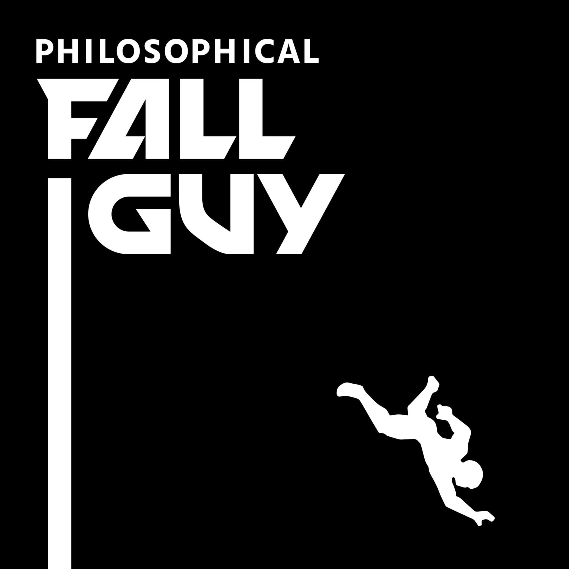 Philosophical Fall Guy - Podcasts