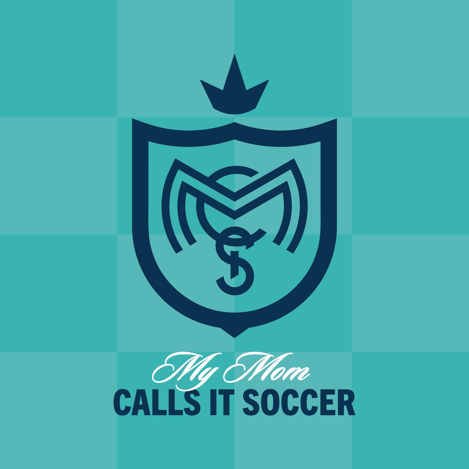 My Mom Calls It Soccer - Podcasts