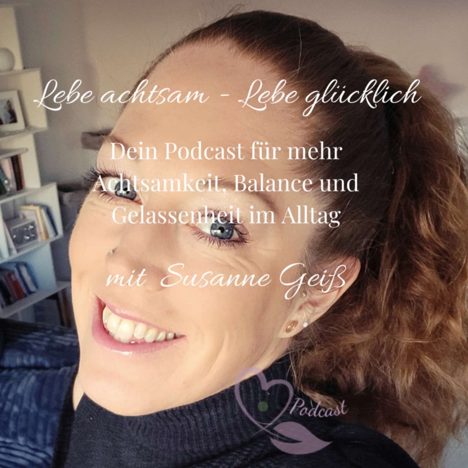 Lebe achtsam - Lebe glücklich - Podcasts