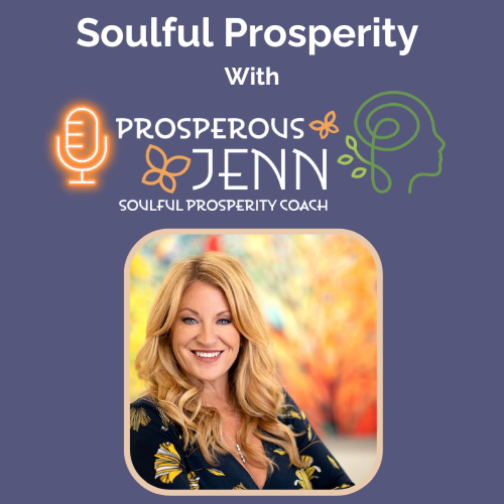 "Soulful Prosperity" Talks with Prosperous Jenn - Podcasts