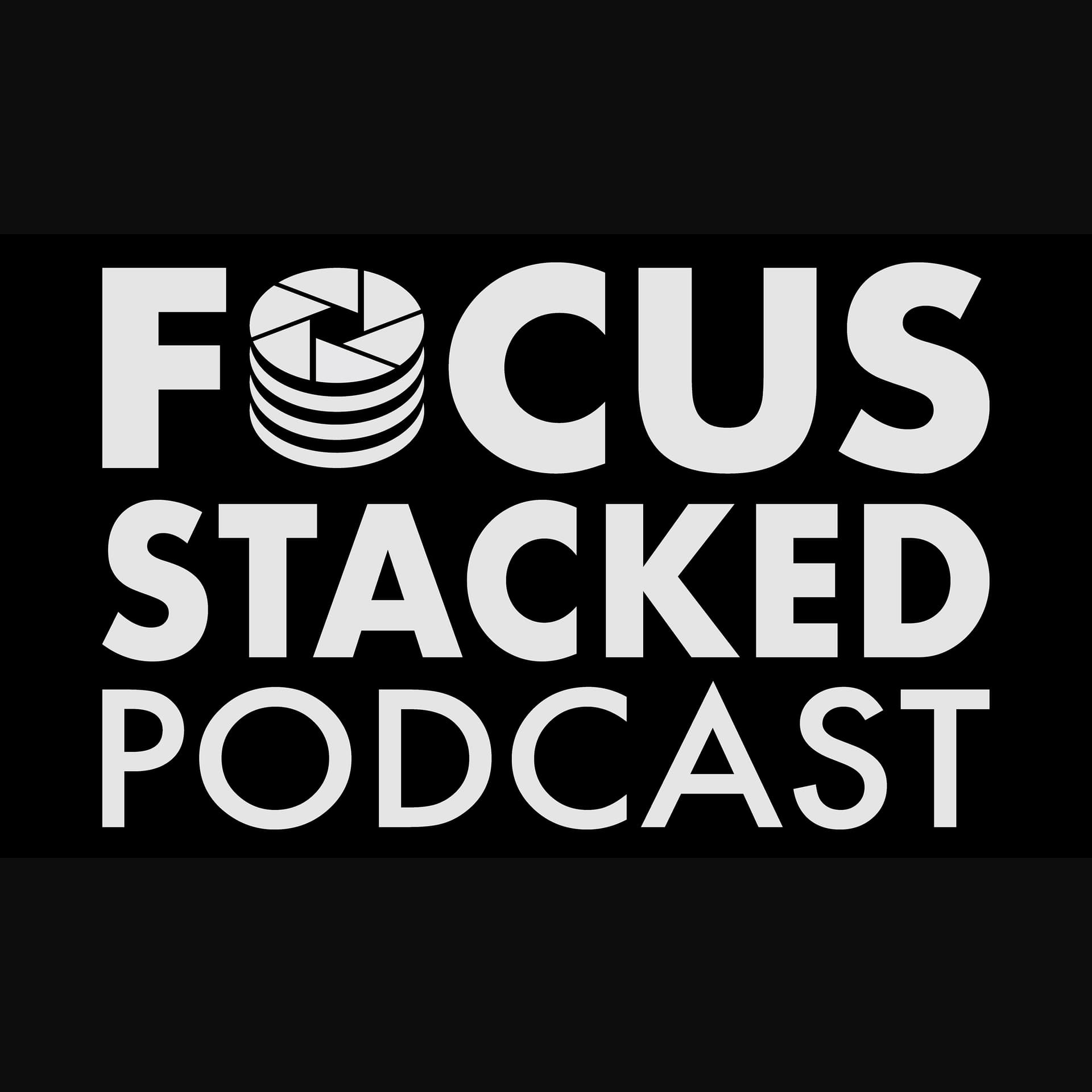 Focus Stacked Podcast - Podcasts