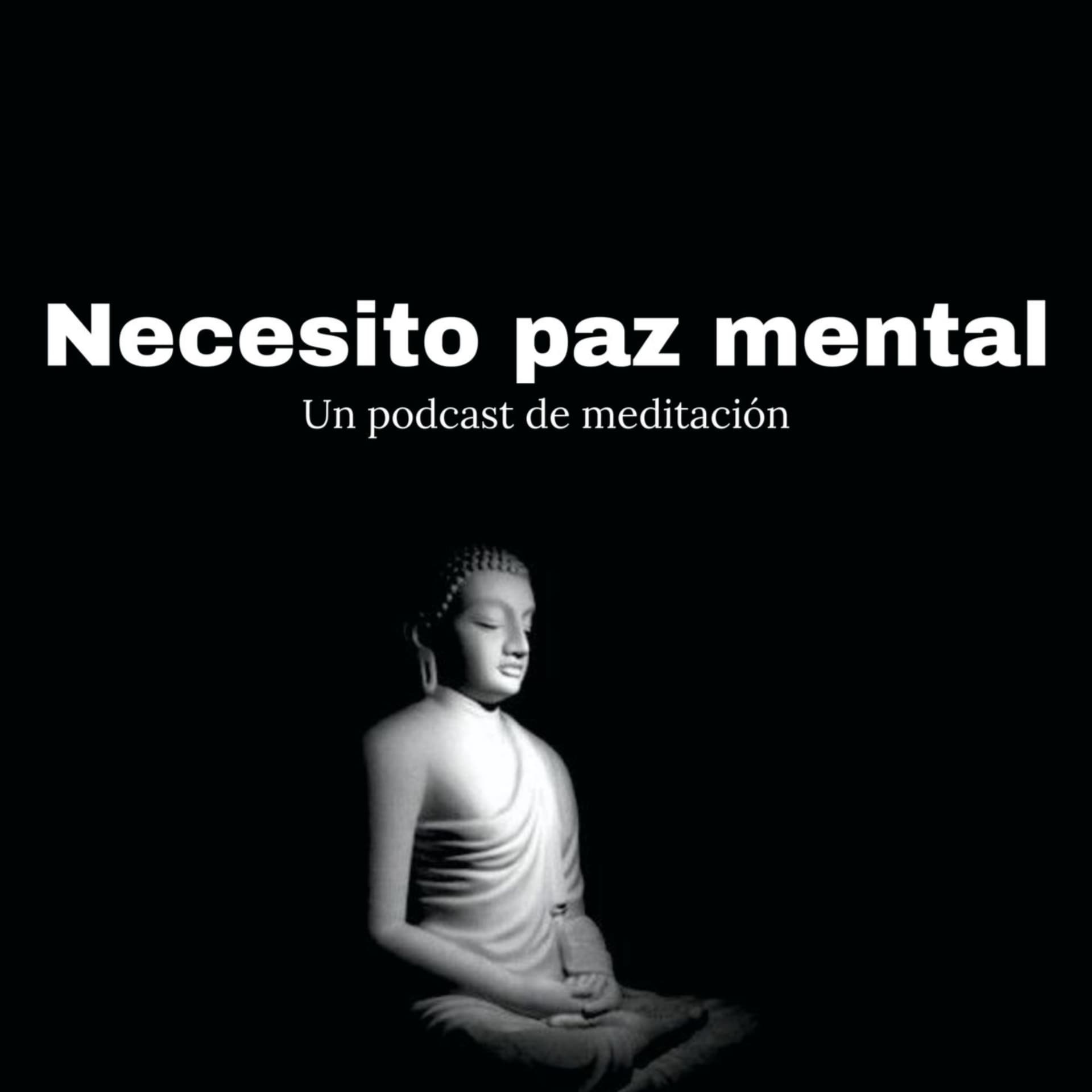 Necesito paz mental - Un podcast de meditaciones 🧘♂️🧘🏻♀️🧘🏾 - Podcasts