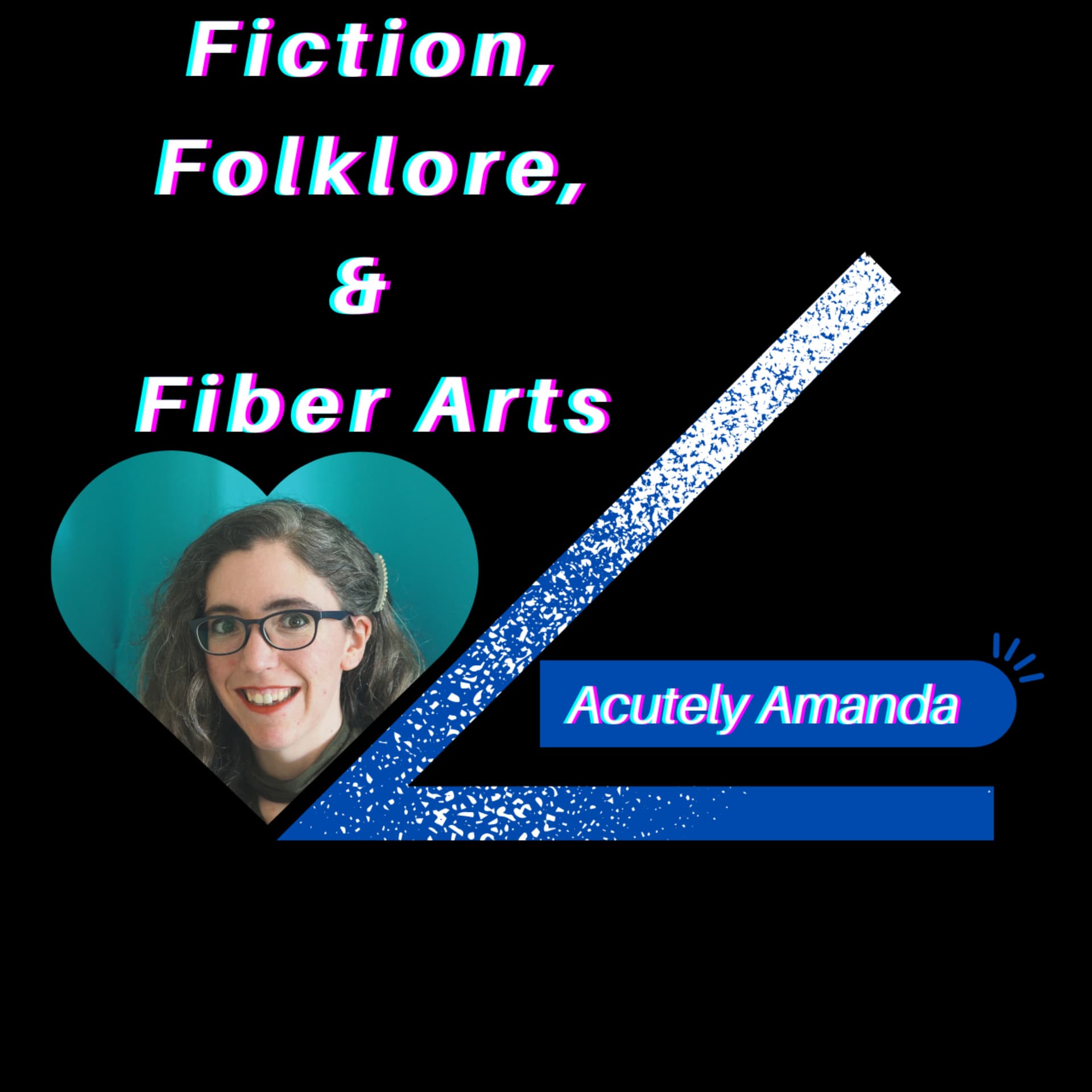 Acutely Amanda: Fiction, Folklore, and Fiber Arts - Podcasts